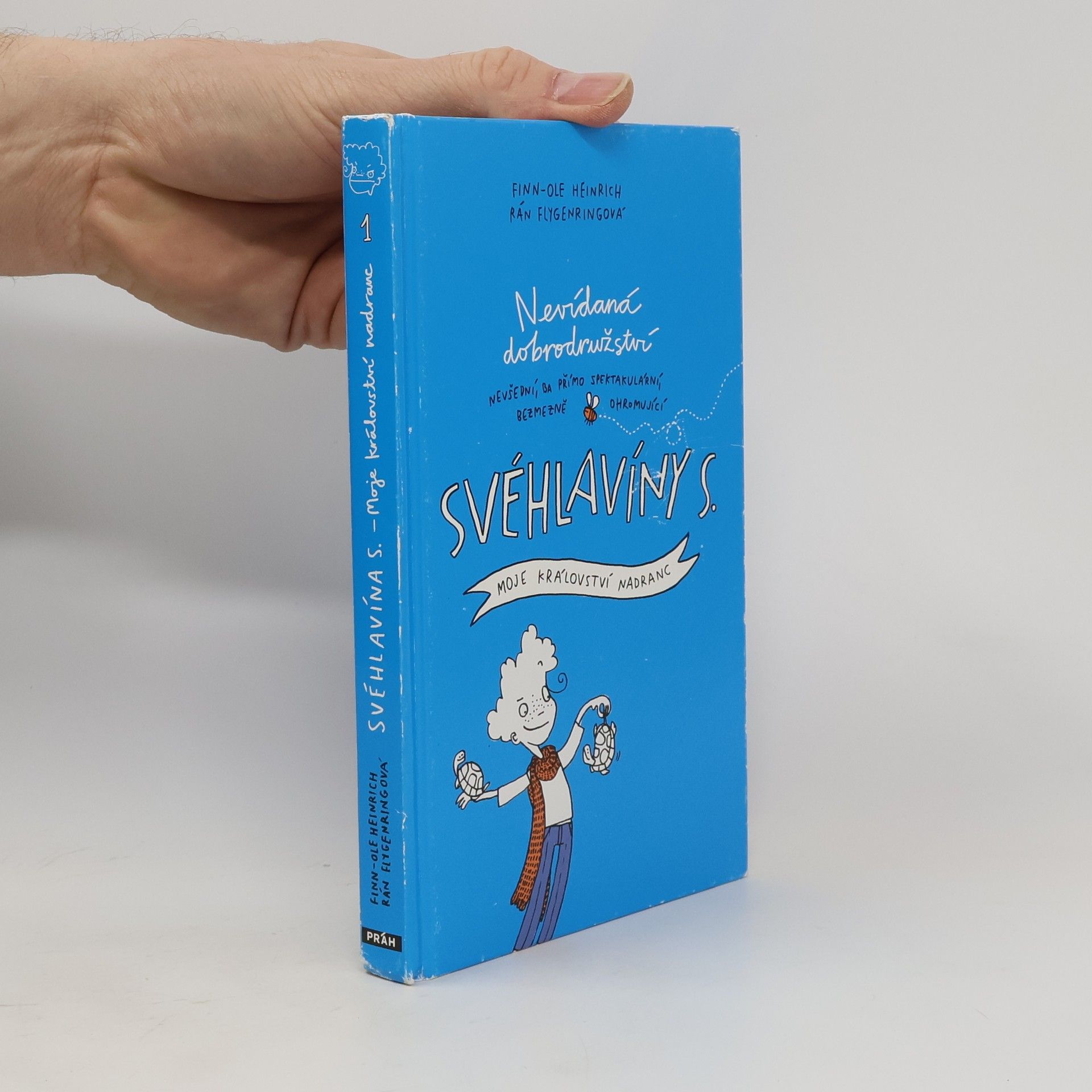 Finn-Ole Heinrich Nevídaná dobrodružství nevšední, ba přímo spektakulární, bezmezně ohromující Svéhlavíny S.. Moje království nadranc