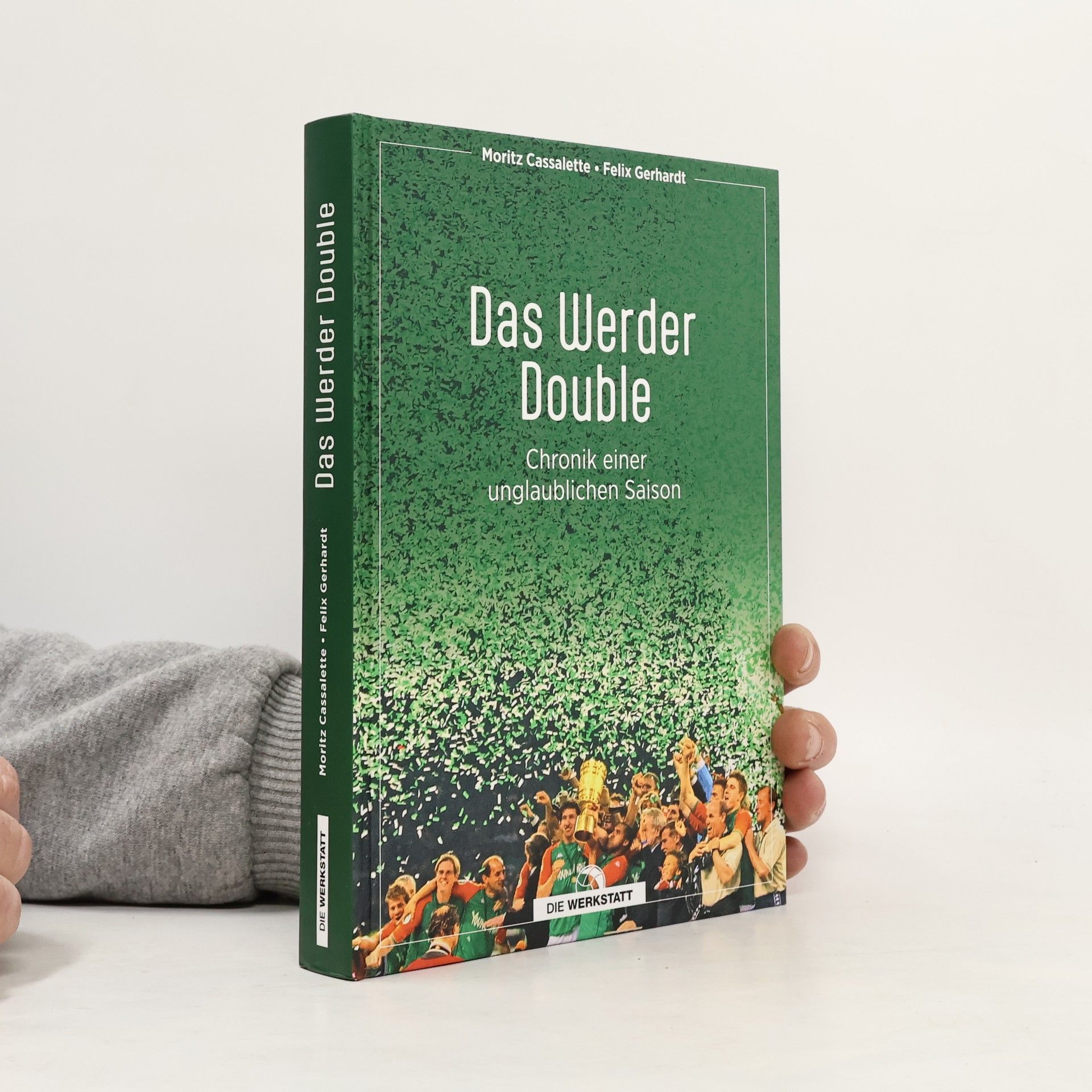 Felix Gerhardt Das Werder Double. Chronik einer unglaublichen Saison