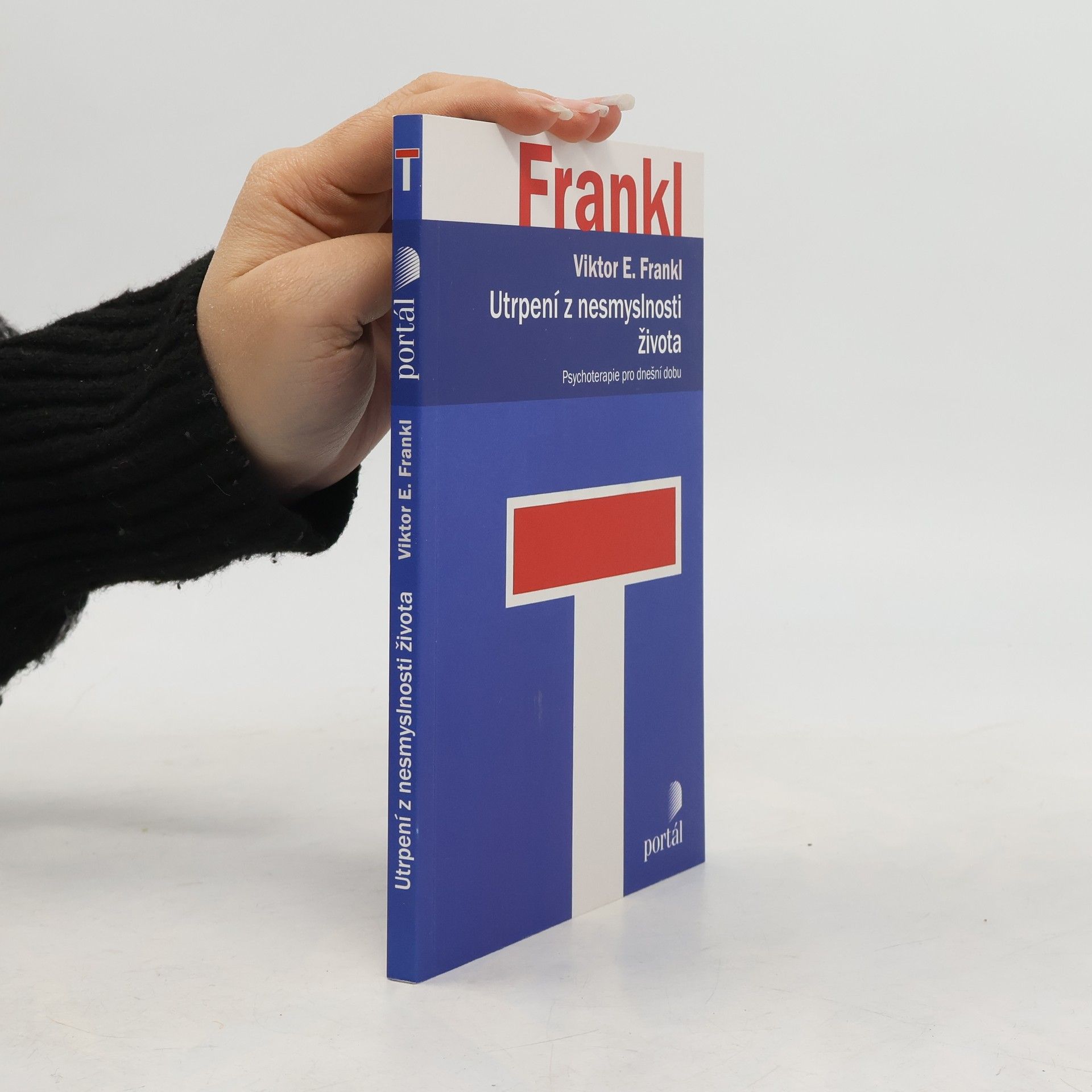 Viktor Emil Frankl Utrpení z nesmyslnosti života. Psychoterapie pro dnešní dobu