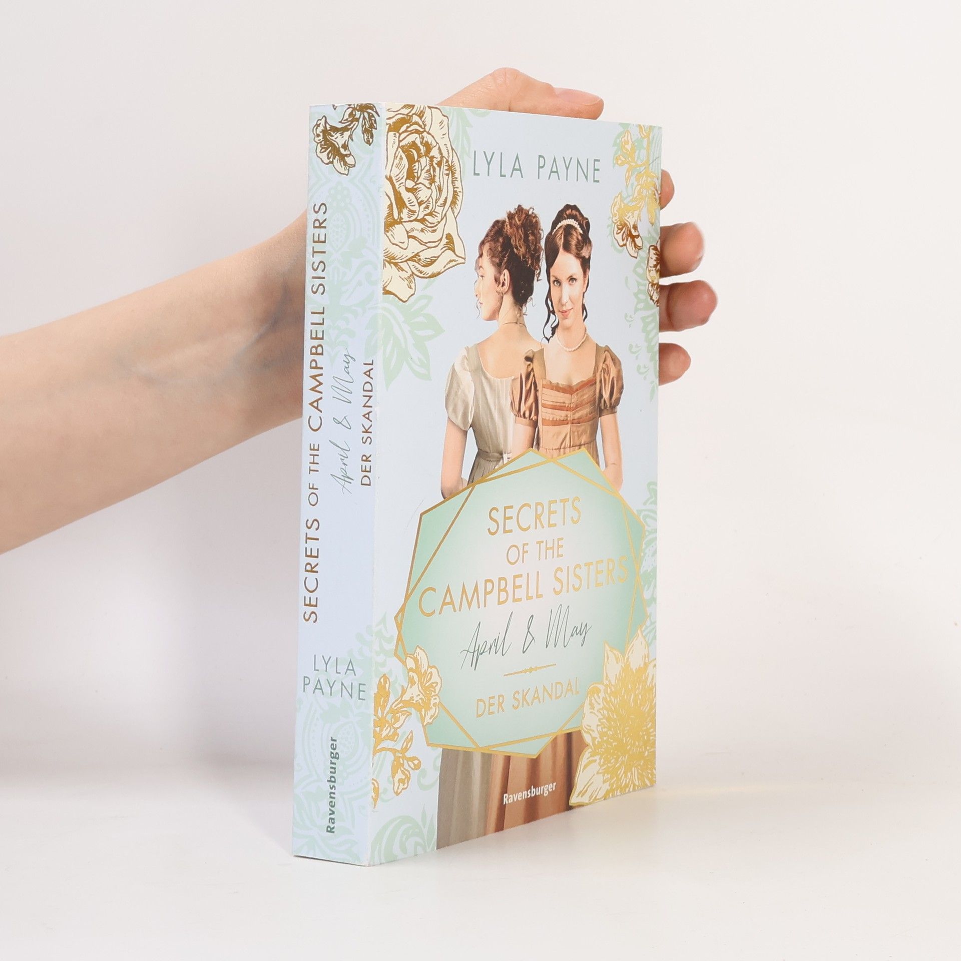 Lyla Payne Secrets of the Campbell Sisters, Band 1: April & May. Der Skandal (Sinnliche Regency Romance von der Erfolgsautorin der Golden-Campus-Trilogie)