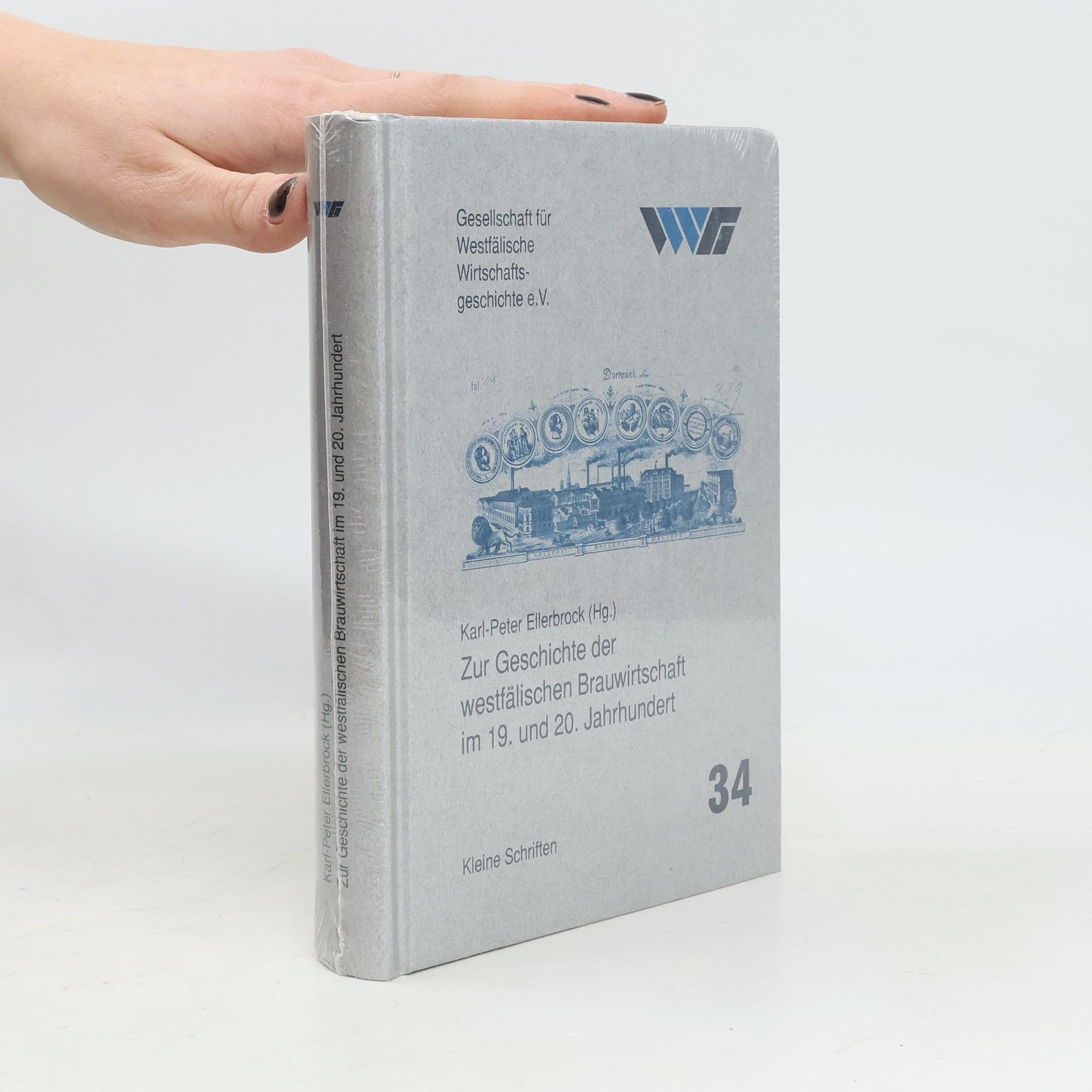 Karl-Peter Ellerbrock Kleine Schriften der Gesellschaft für Westfälische Wirtschaftsgeschichte - 34: Zur Geschichte der westfälischen Brauwirtschaft im 19. und 20. Jahrhundert