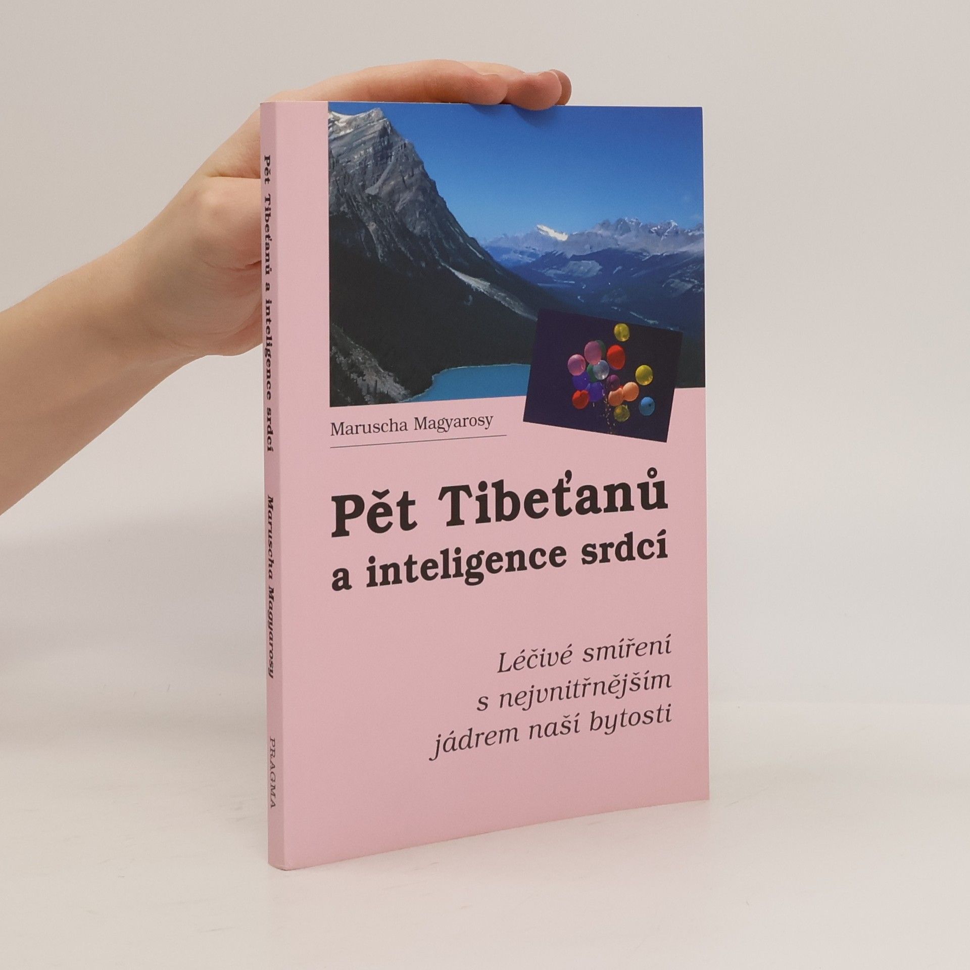 Maruscha Magyarosy Pět Tibeťanů a inteligence srdcí : léčivé smíření s nejvnitřnějším jádrem naší bytosti