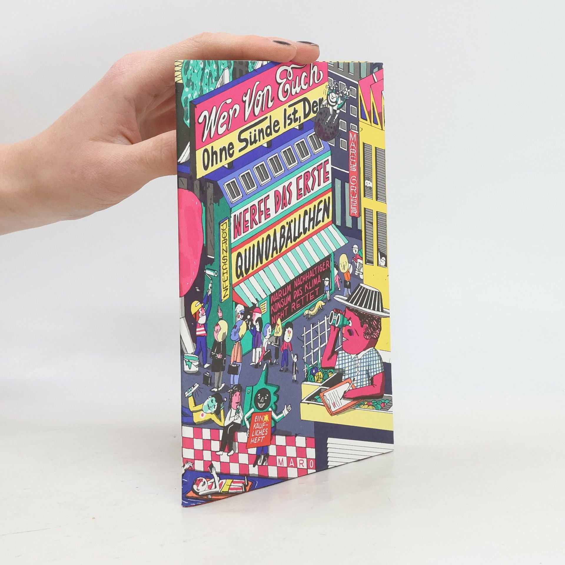 Jörn Schulz Wer von euch ohne Sünde ist, der werfe das erste Quinoabällchen. Warum nachhaltiger Konsum das Klima nicht rettet. MaroHeft #1
