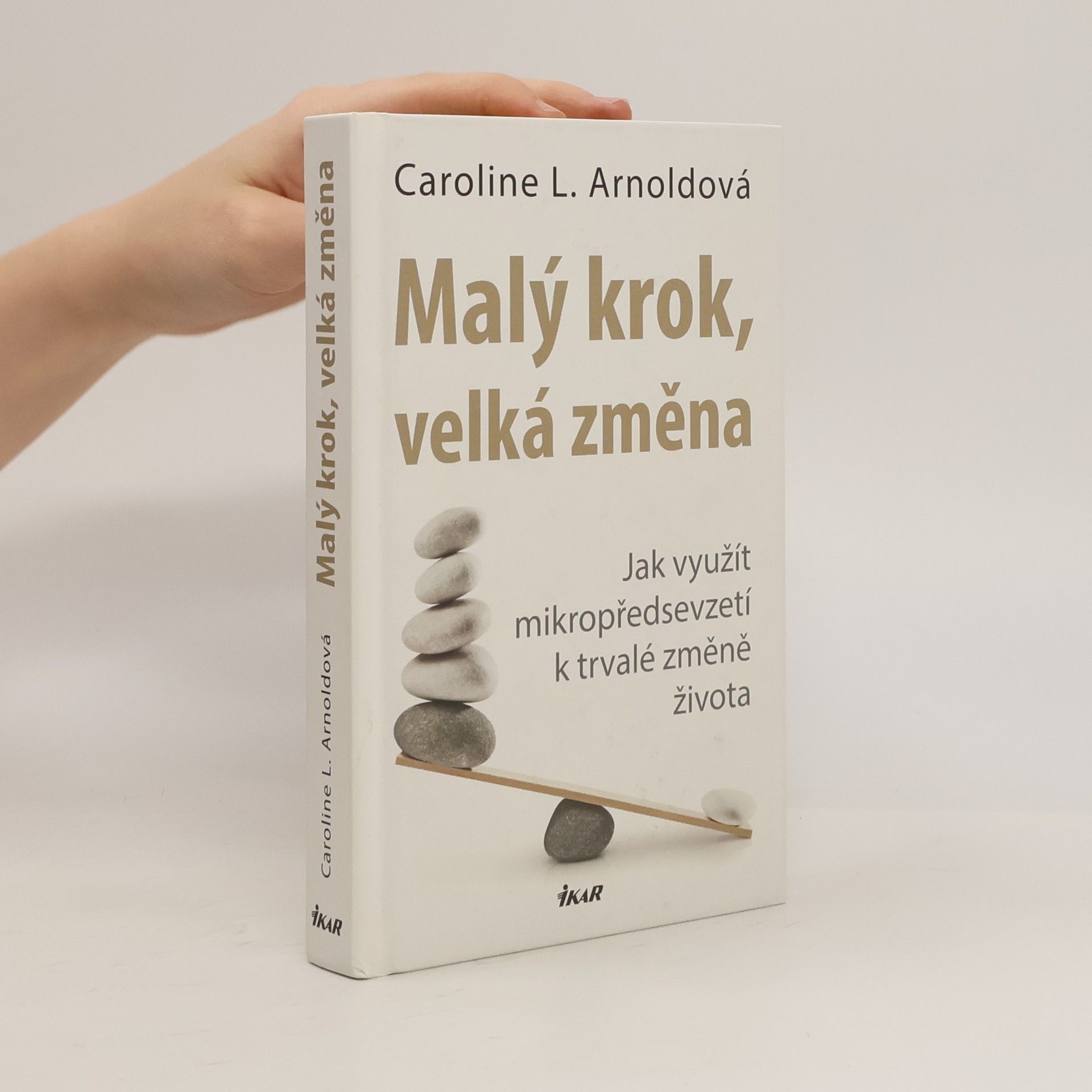 Caroline L. Arnold Malý krok, velká změna: Jak využít mikropředsevzetí k trvalé změně života