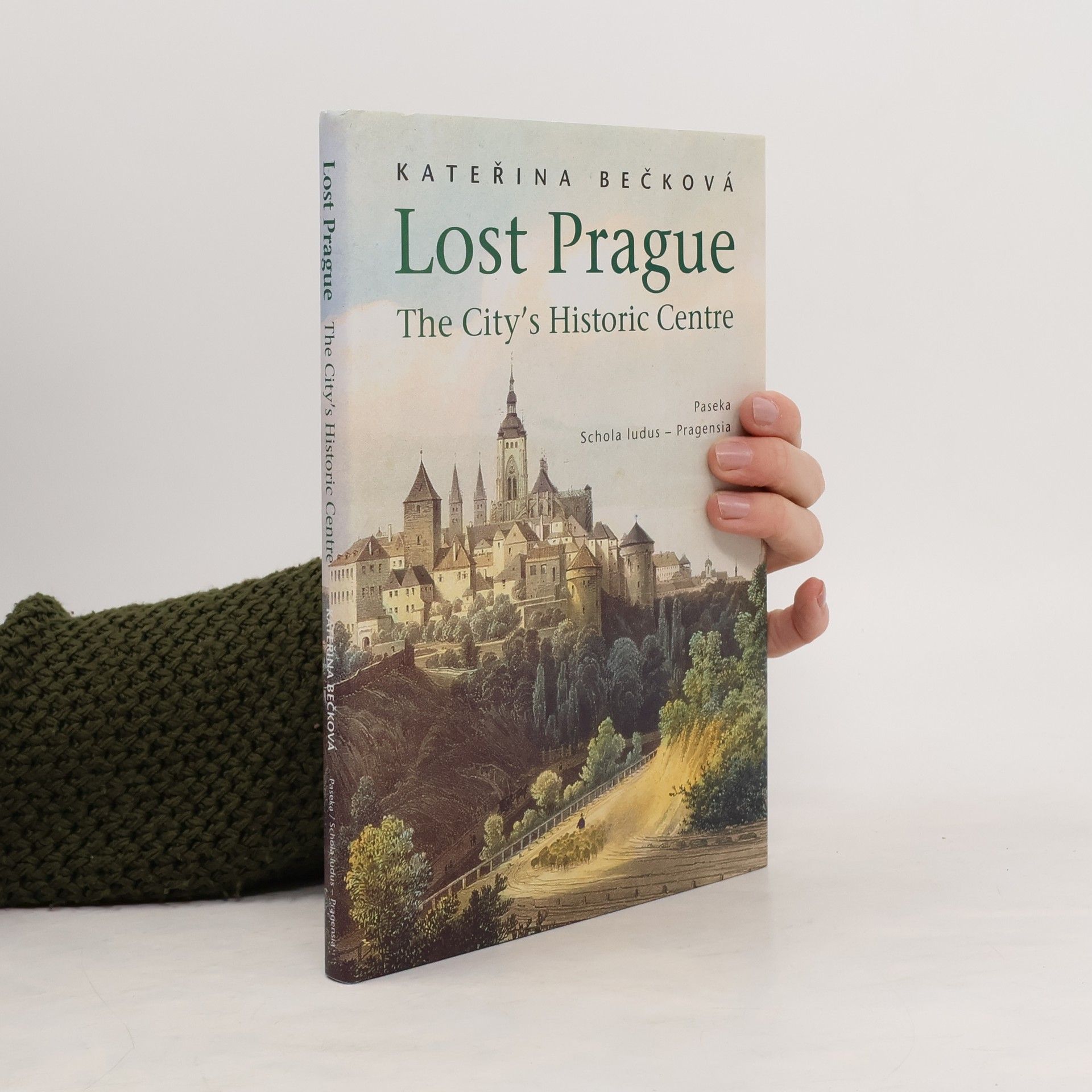 Kateřina Bečková Lost Prague. Tthe City's Historic Centre