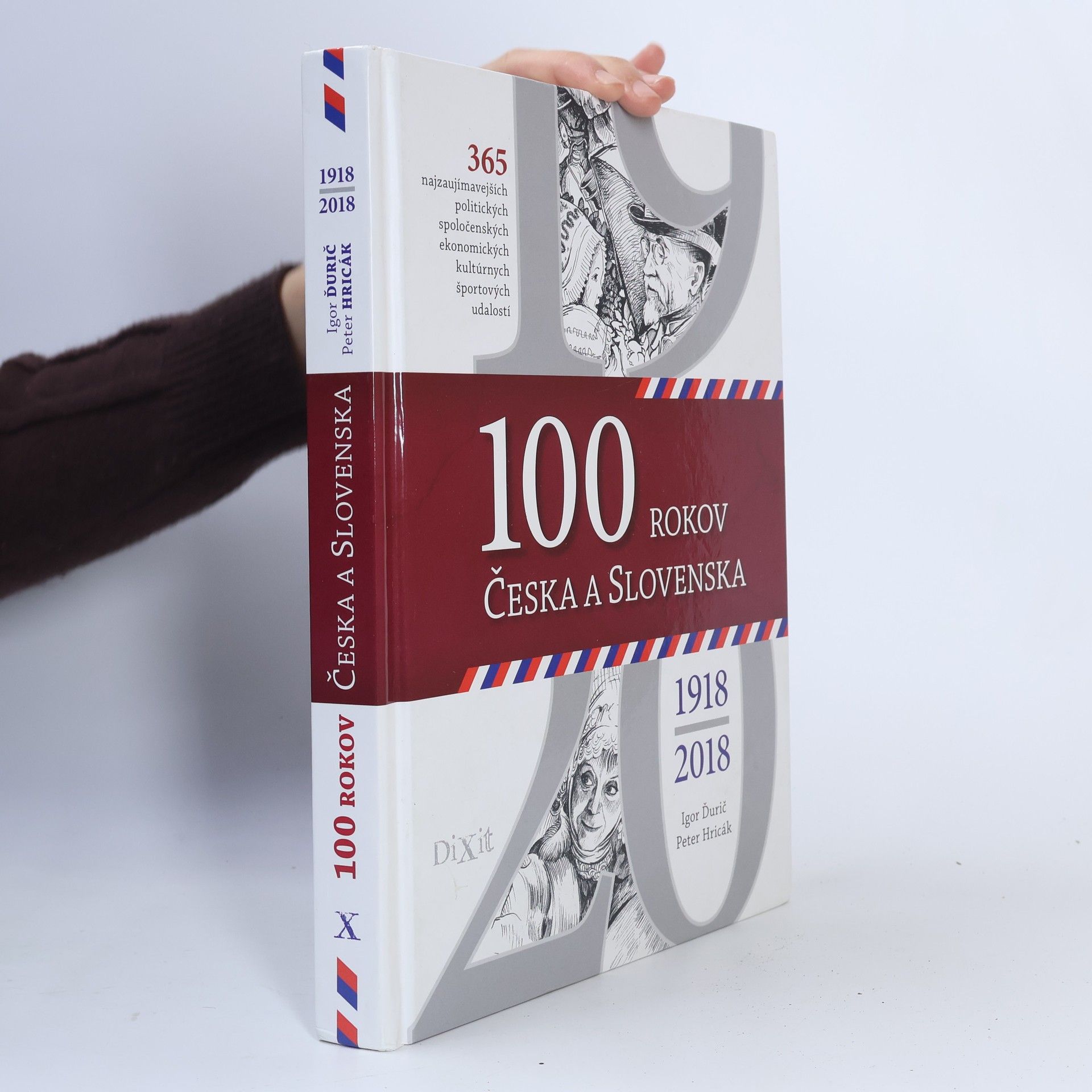 Igor Ďurič 100 rokov Česka a Slovenska : 365 najzaujímavejších politických, spoločenských, ekonomických, kultúrnych, športových udalostí