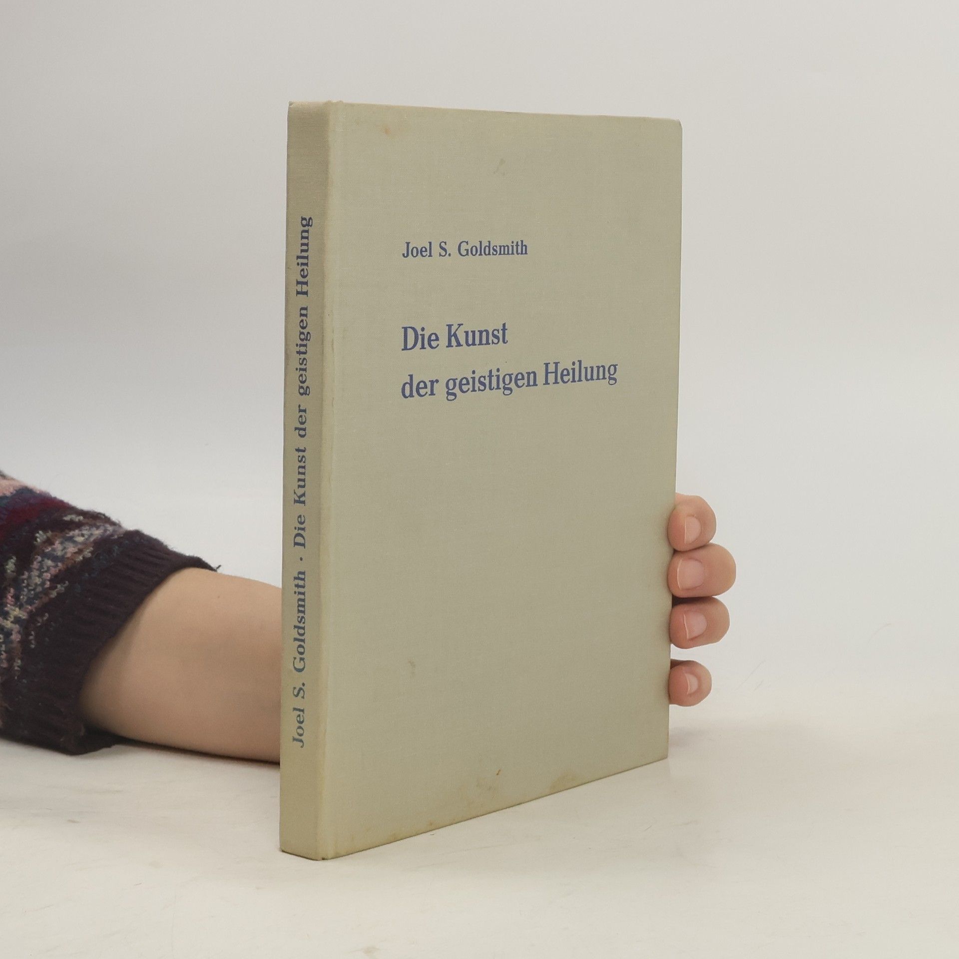 Joel S. Goldsmith Die Kunst der geistigen Heilung