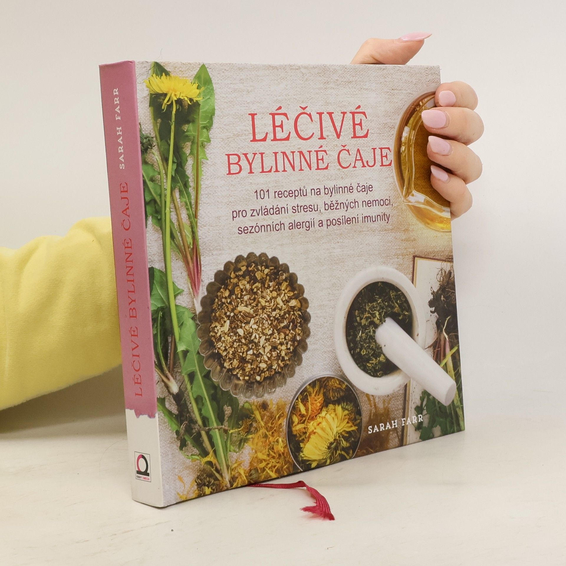 Sarah Farr Léčivé bylinné čaje : naučte se namíchat 101 čajových směsí proti stresu, na běžná a sezónní onemocnění, na podporu imunity