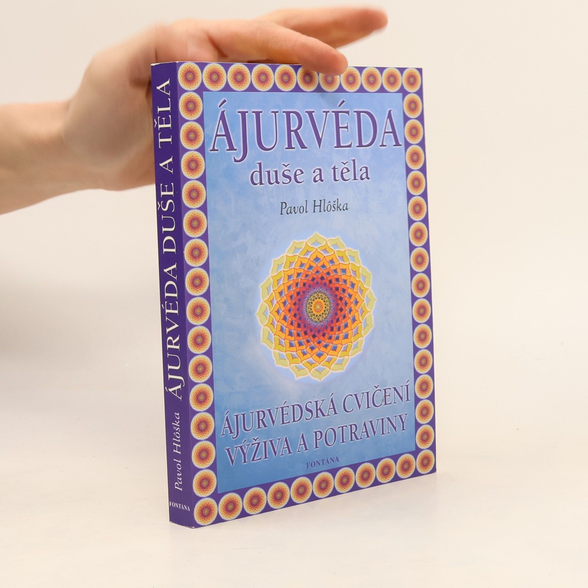 Pavol Hlôška Ájurvéda duše a těla : ájurvédská cvičení, výživa a potraviny