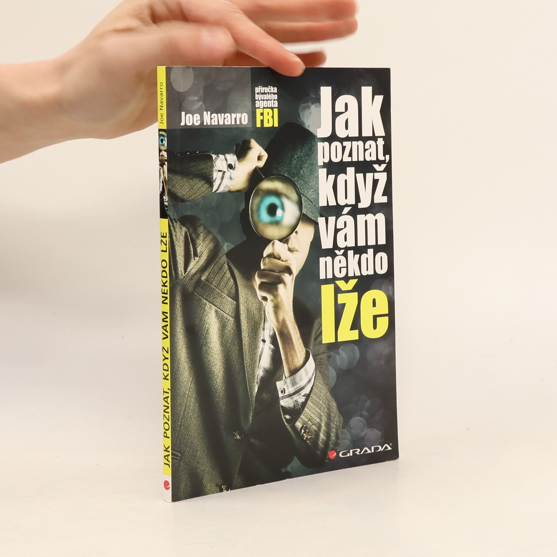 Joe Navarro Jak poznat, když vám někdo lže : příručka bývalého experta FBI