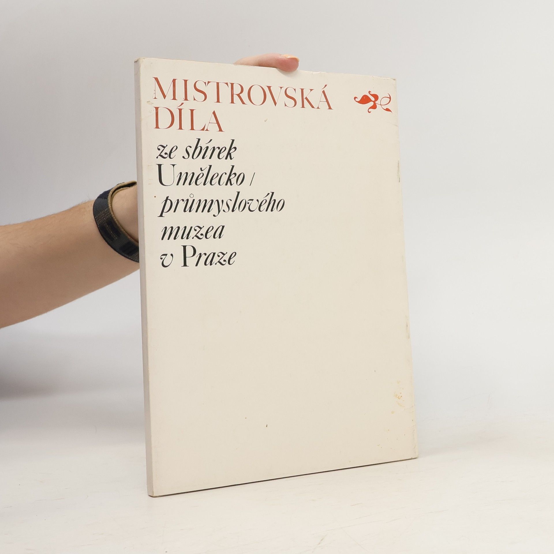 Autorenkollektiv Mistrovská díla ze sbírek Umělecko-průmyslového muzea v Praze