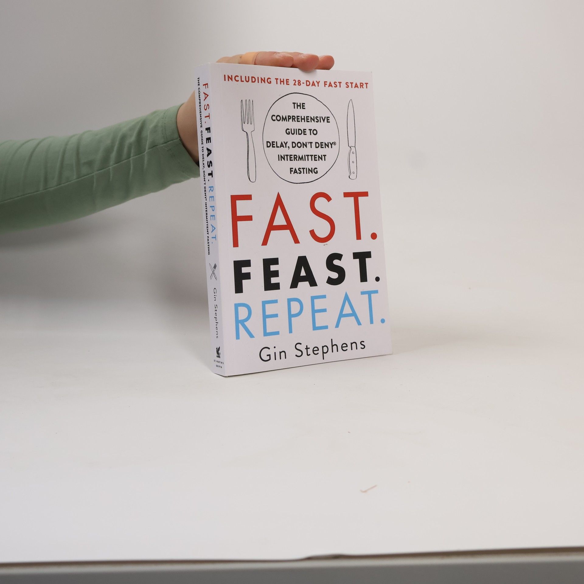 Fast, Feast, Repeat. The Comprehensive Guide to Delay, Don't Deny Intermittent Fasting