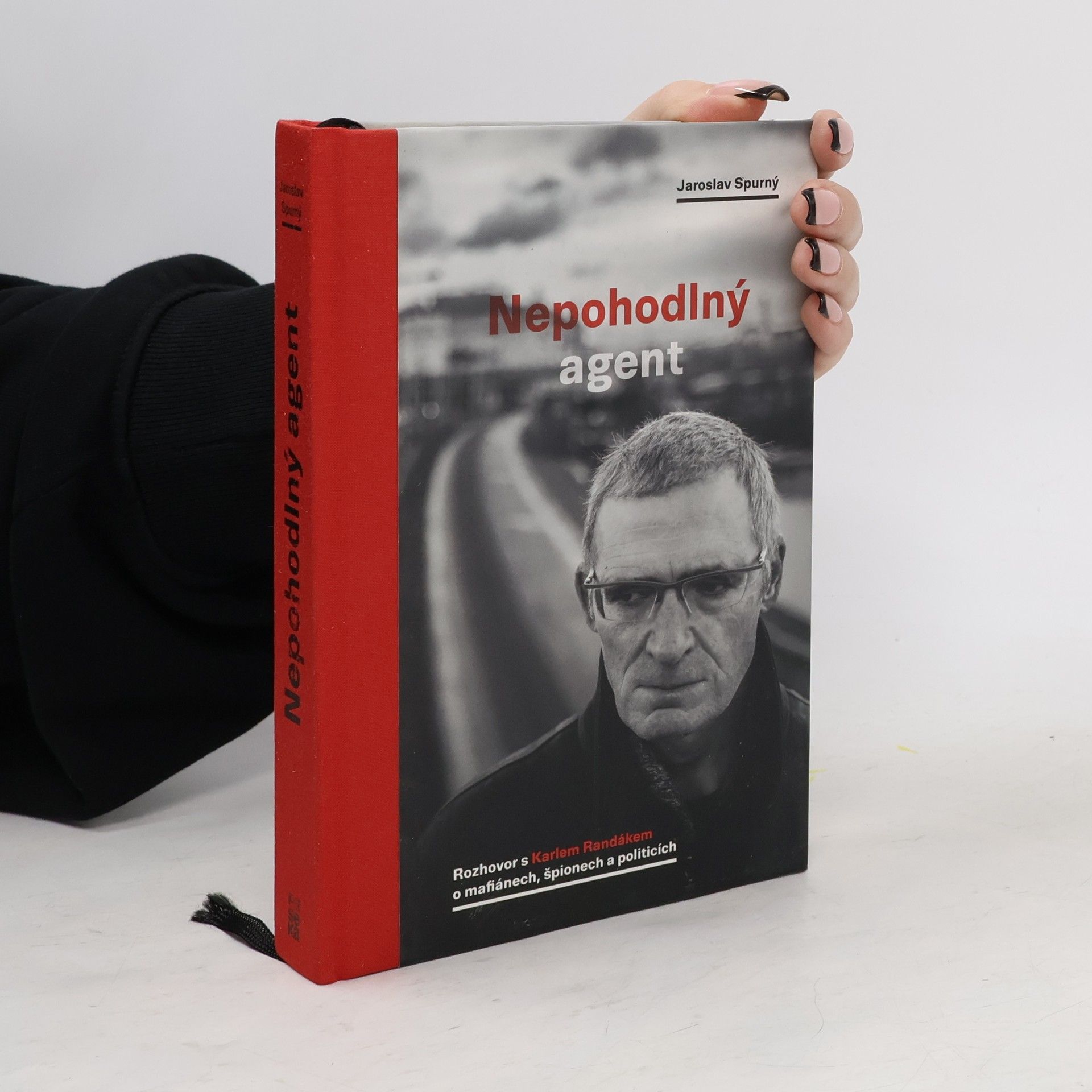 Jaroslav Spurný Nepohodlný agent. Rozhovor s Karlem Randákem o mafiánech, špionech a politicích