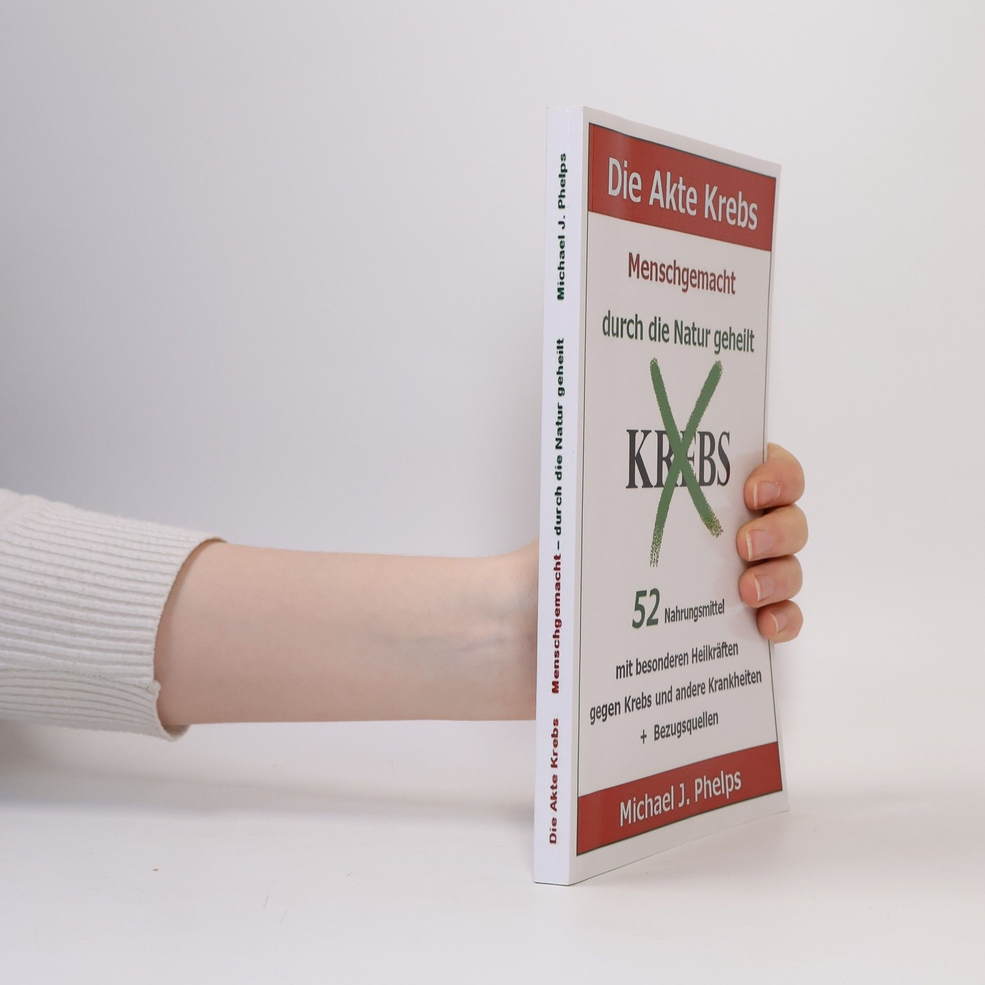 Michael J. Phelps Die Akte Krebs. Menschgemacht - durch die Natur geheilt.