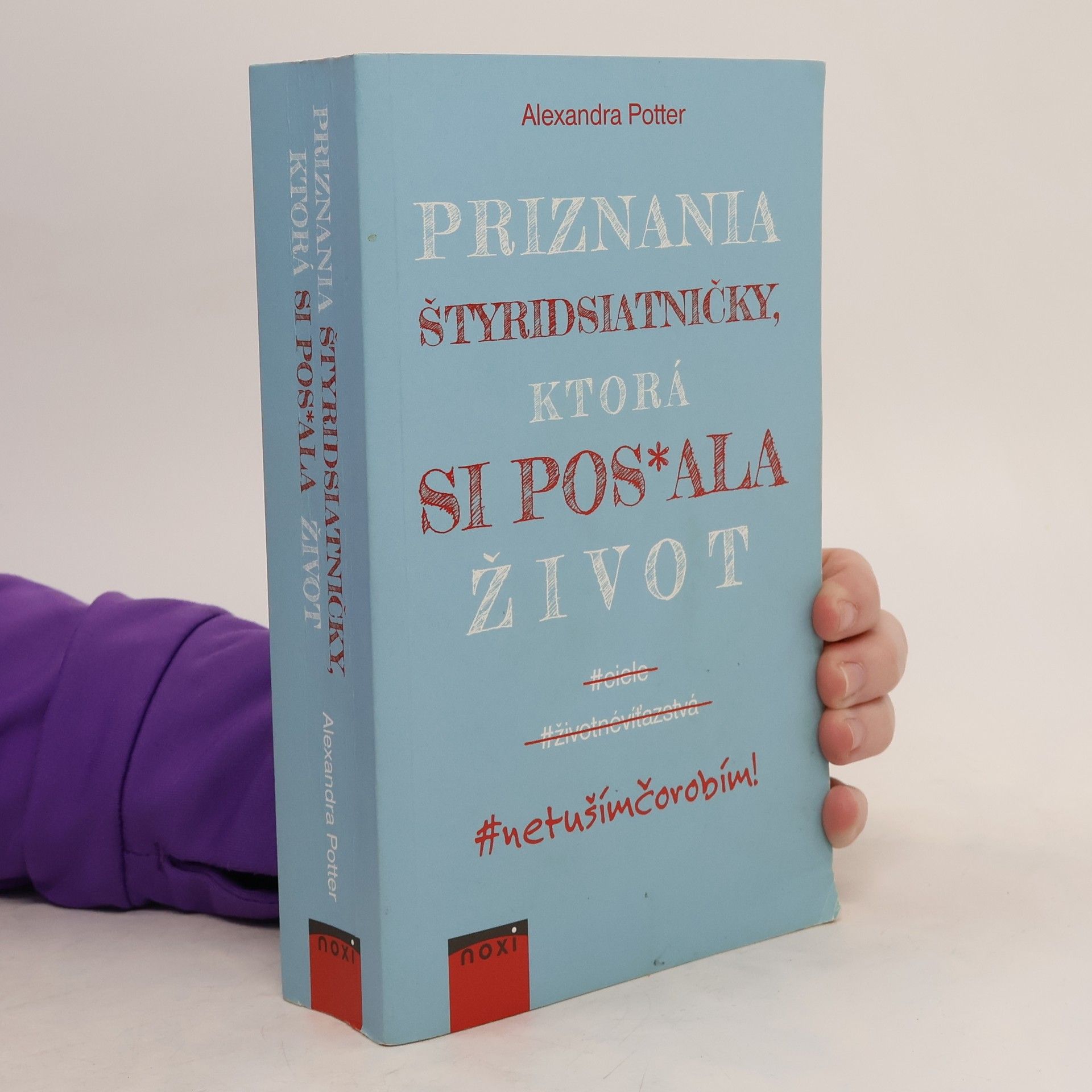 Alexandra Potter Priznania štyridsiatničky, ktorá si pos*ala život