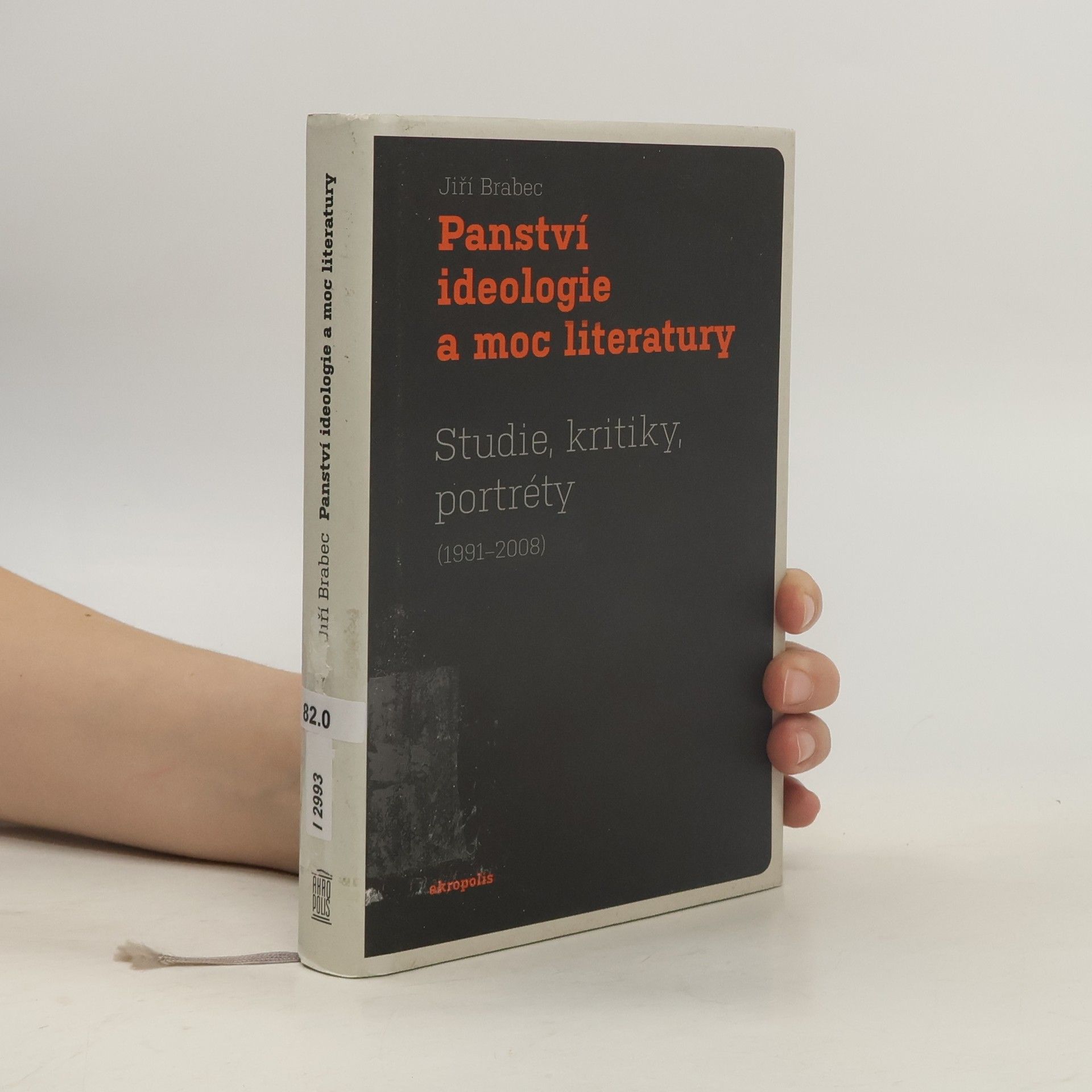 Jiří Brabec Panství ideologie a moc literatury - Studie, kritiky, portréty (1991–2008)