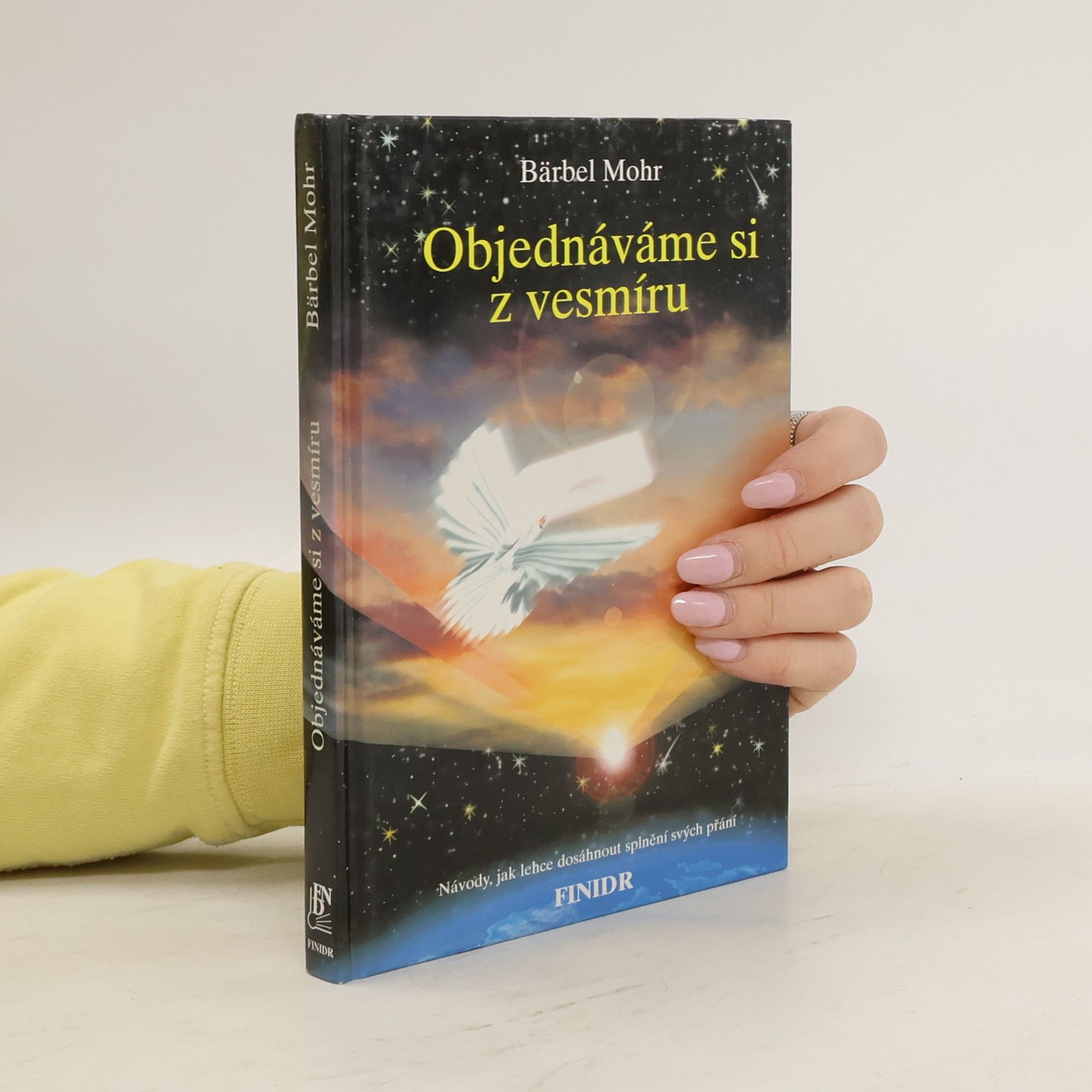 Bärbel Mohr Objednáváme si z vesmíru : návody, jak lehce dosáhnout splnění svých přání