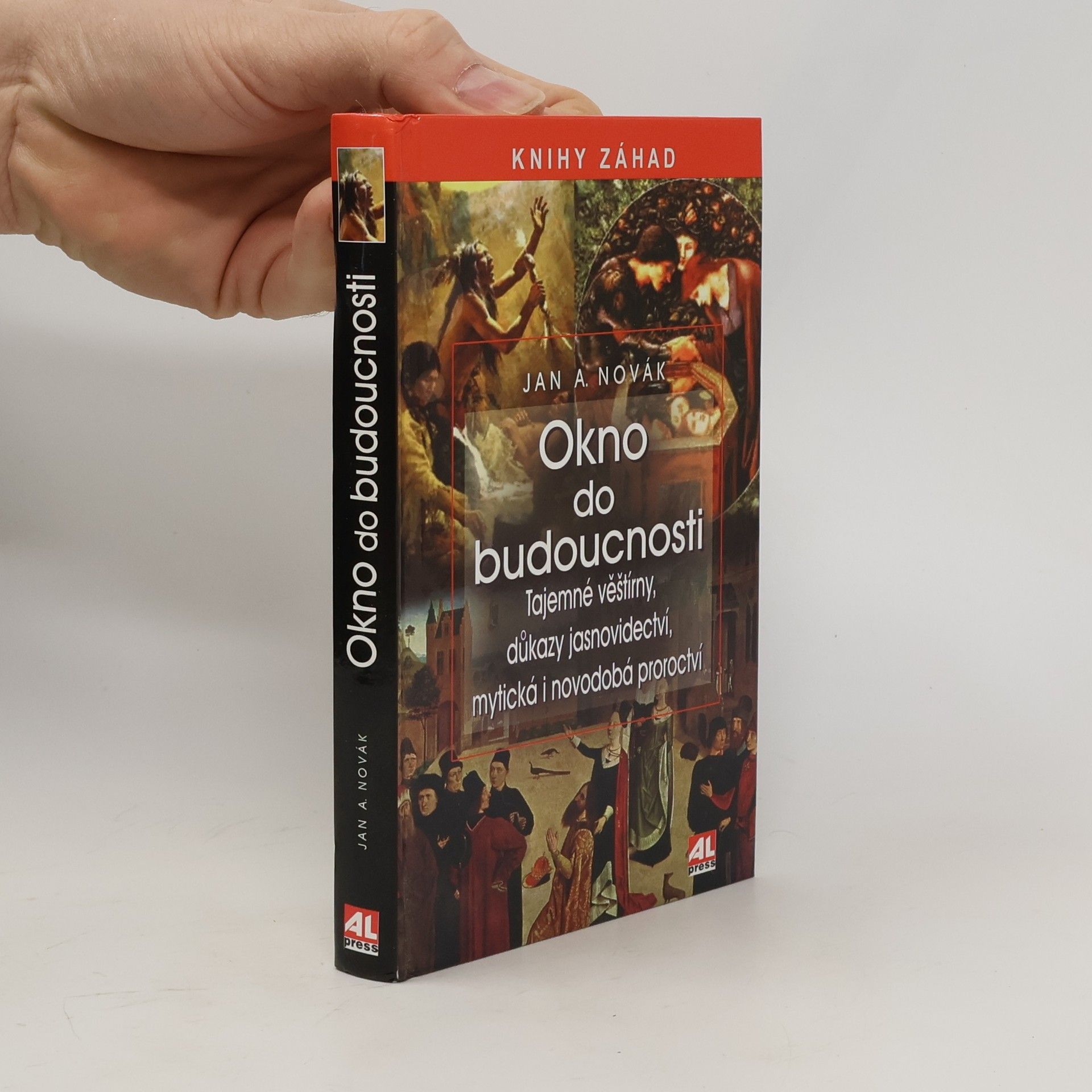 Jan A. Novák Okno do budoucnosti: Tajemné věštírny, důkazy jasnovidectví, mytická i novodobá proroctví