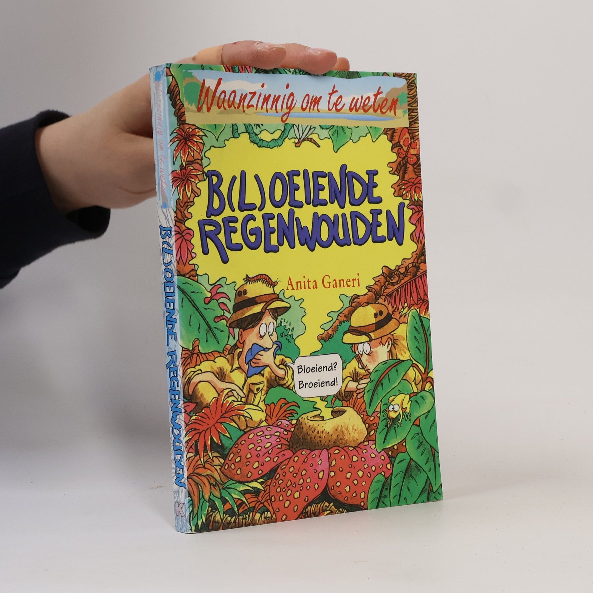 Anita Ganeri Waanzinnig om te weten: B(L)oeiende Regenwouden