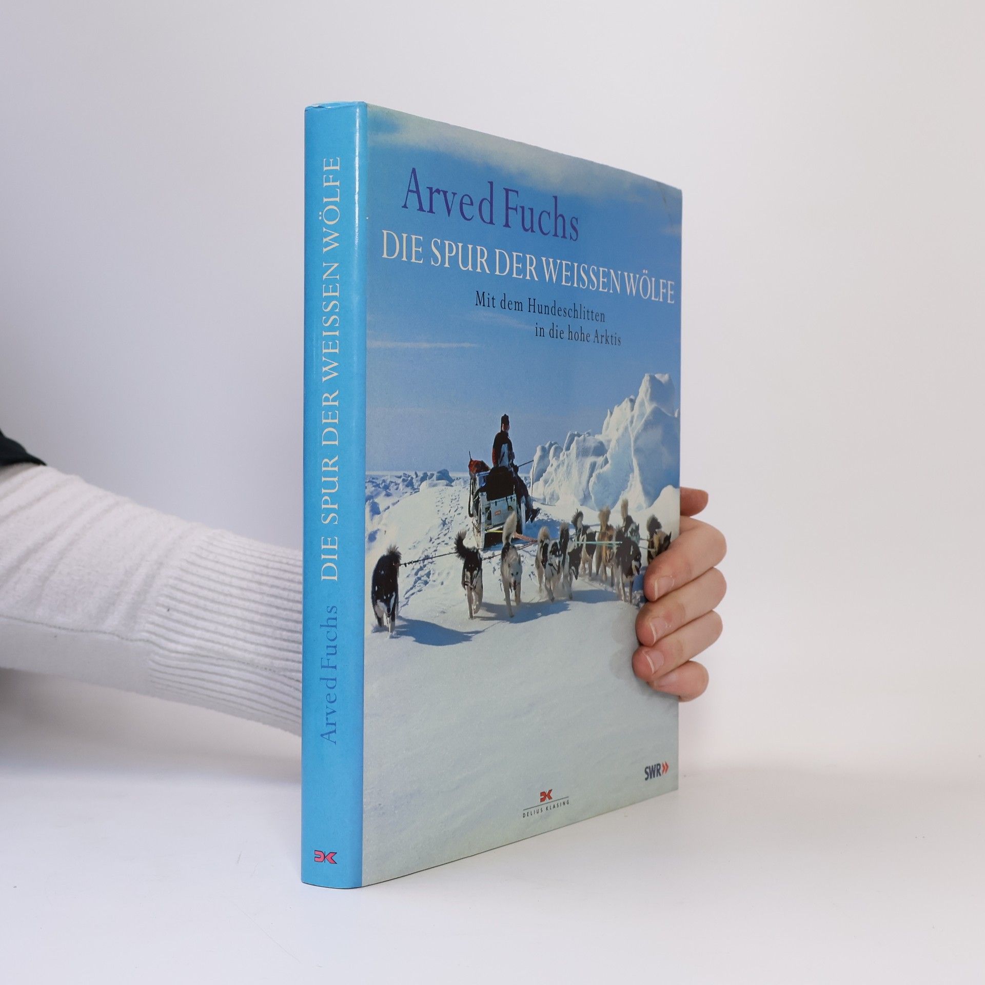Arved Fuchs Die Spur der weissen Wölfe