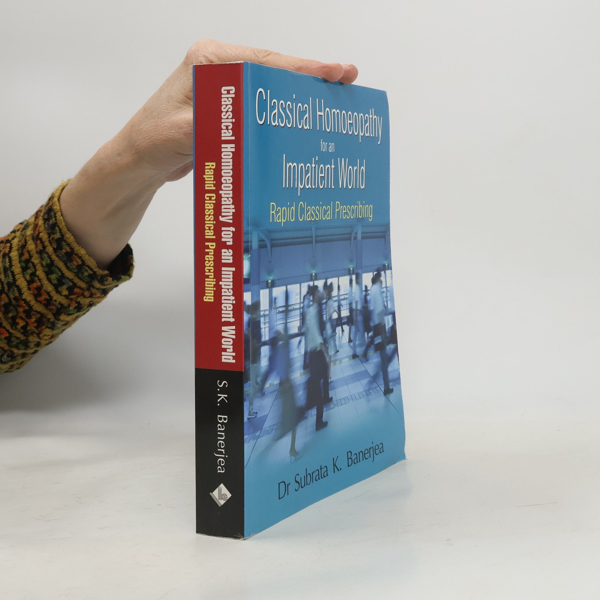 Subrata Kumar Banerjea Classical Homoeopathy for an Impatient World