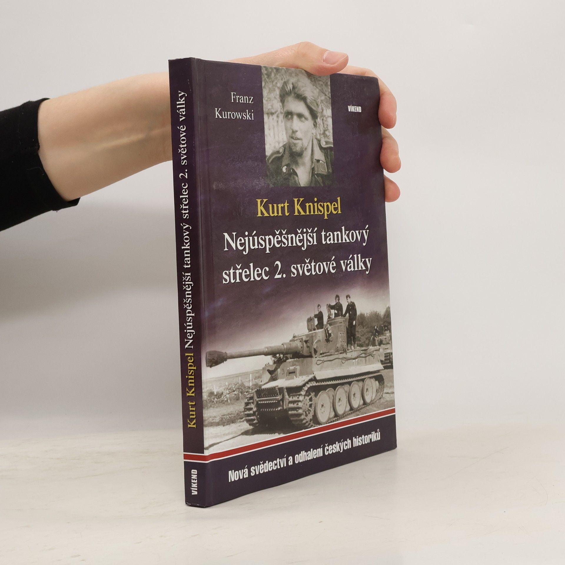 Franz Kurowski Kurt Knispel - Nejúspěšnější tankový střelec 2. světové války