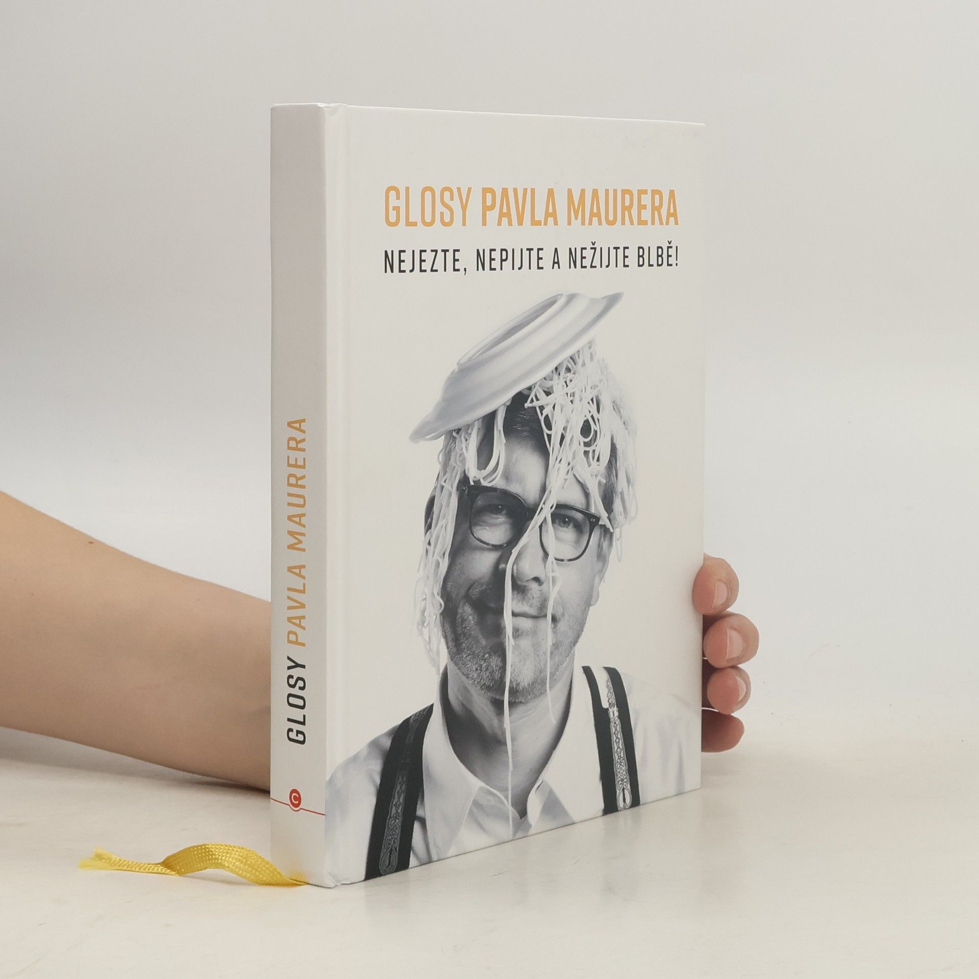 Pavel Maurer Glosy Pavla Maurera: Nejezte, nepijte a nežijte blbě!