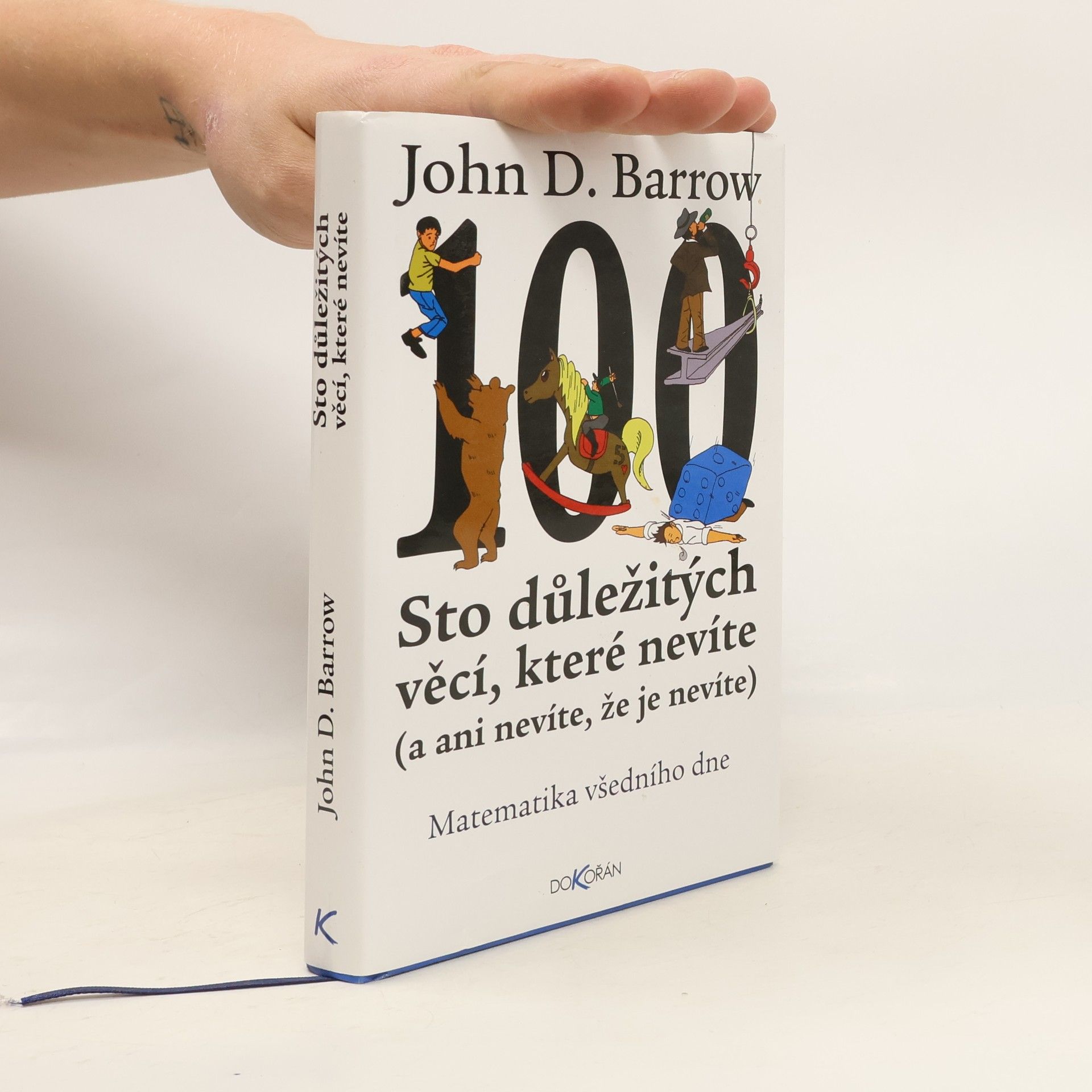 John D. Barrow Sto důležitých věcí, které nevíte (a ani nevíte, že je nevíte) : Matematika všedního dne