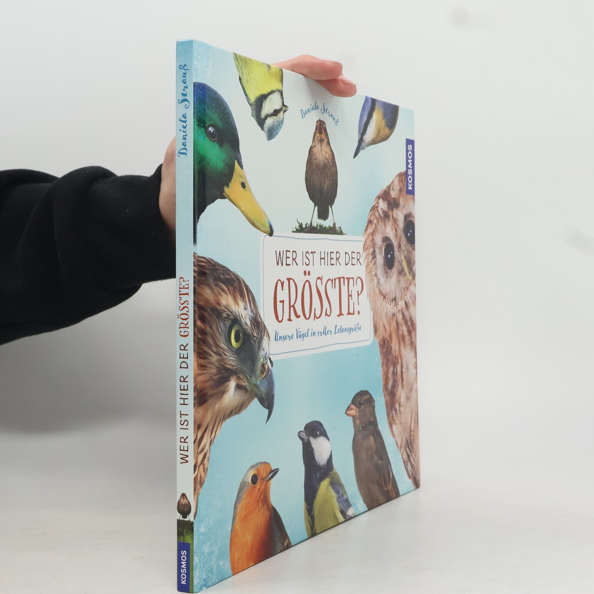 Daniela Strauß Wer ist hier der Grösste? Unsere Vögel in vollen Lebensgröße