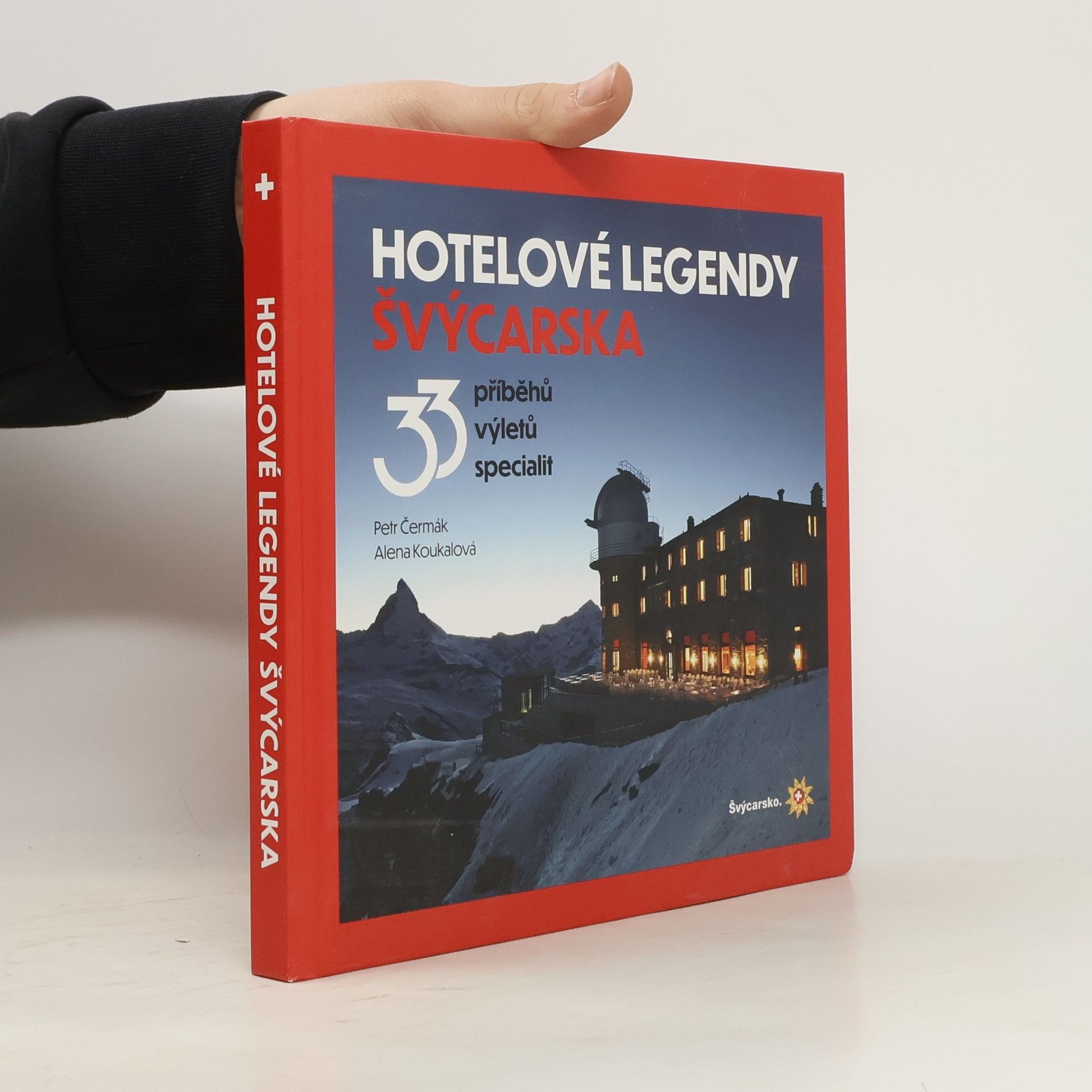 Petr Čermáček Hotelové legendy Švýcarska : 33 příběhů, výletů, specialit