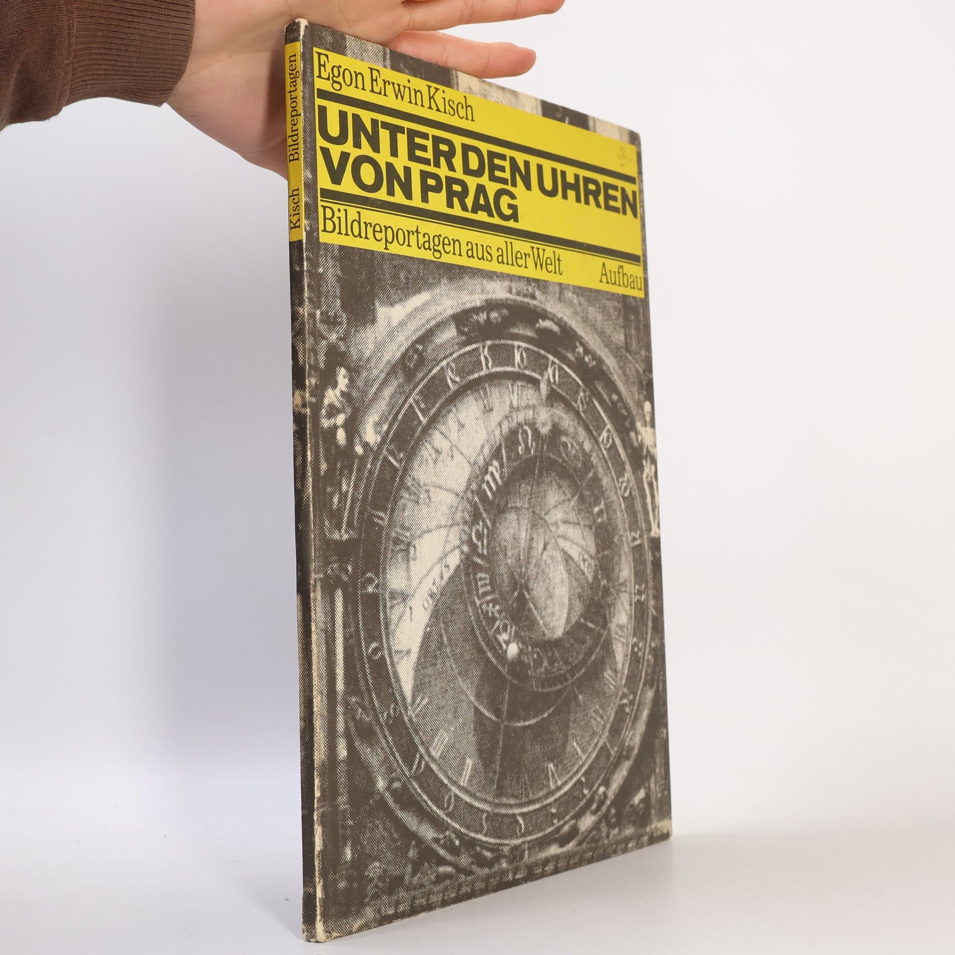 Egon Erwin Kisch Unter den Uhren von Prag. Bildreportagen aus aller Welt