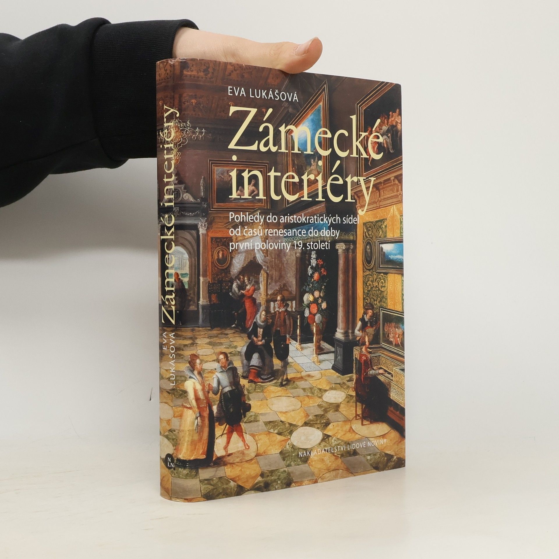 Eva Lukas Zámecké interiéry. Pohledy do aristokratických sídel od časů renesance do doby první poloviny 19. století