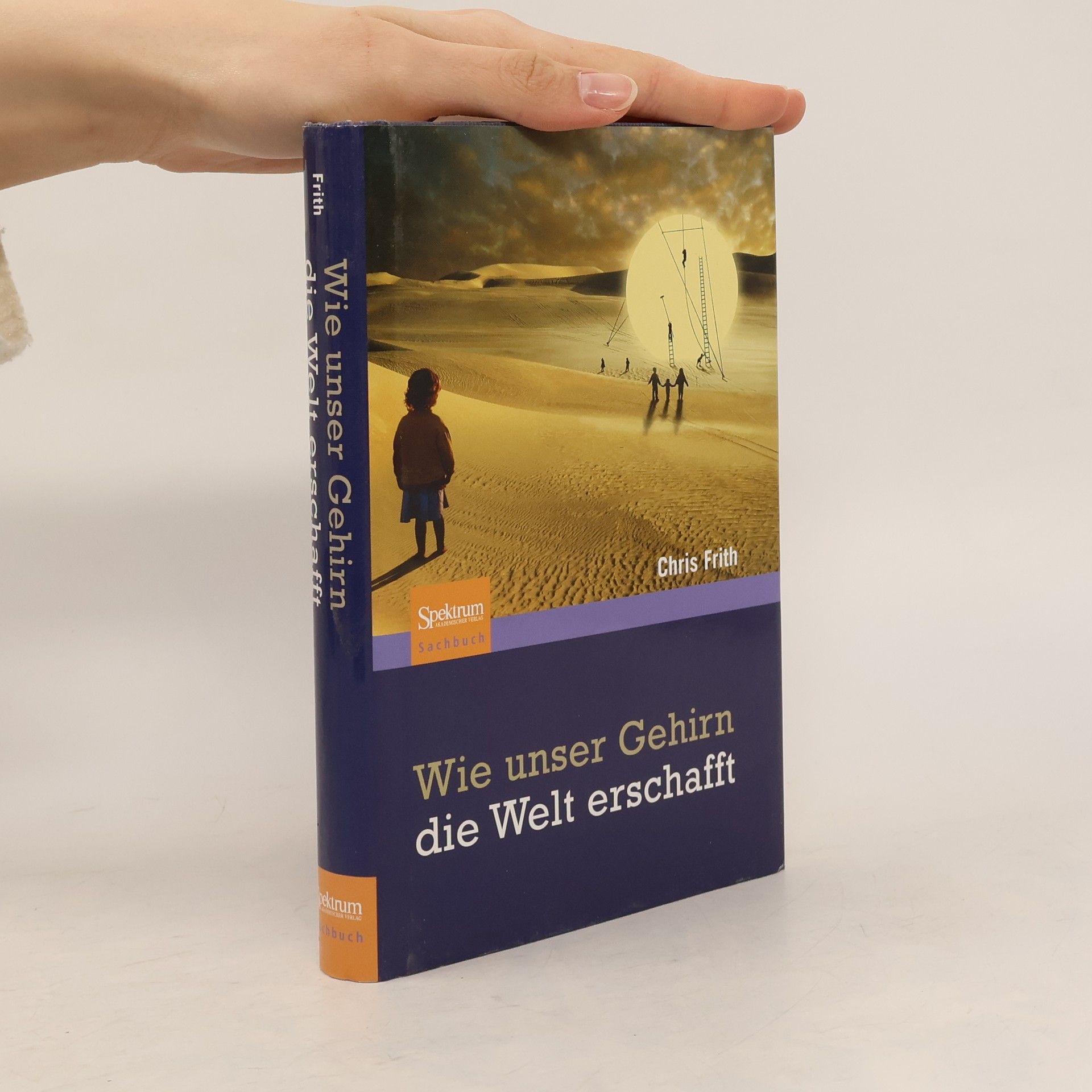 Chris Frith Wie unser Gehirn die Welt erschafft