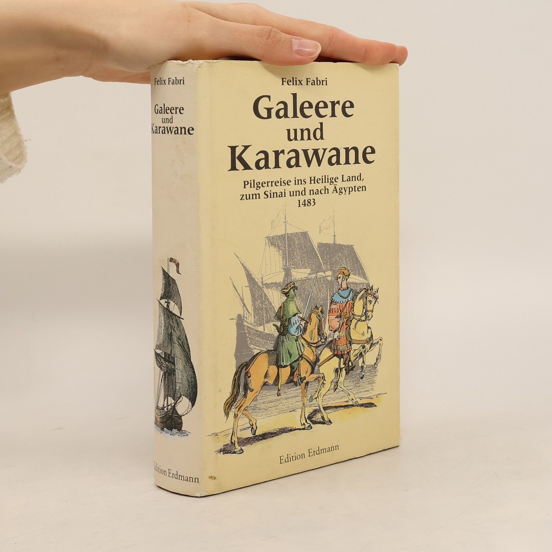 Galeere und Karawane. Pilgerreise ins Heilige Land, zum Sinai und nach Ägypten 1483