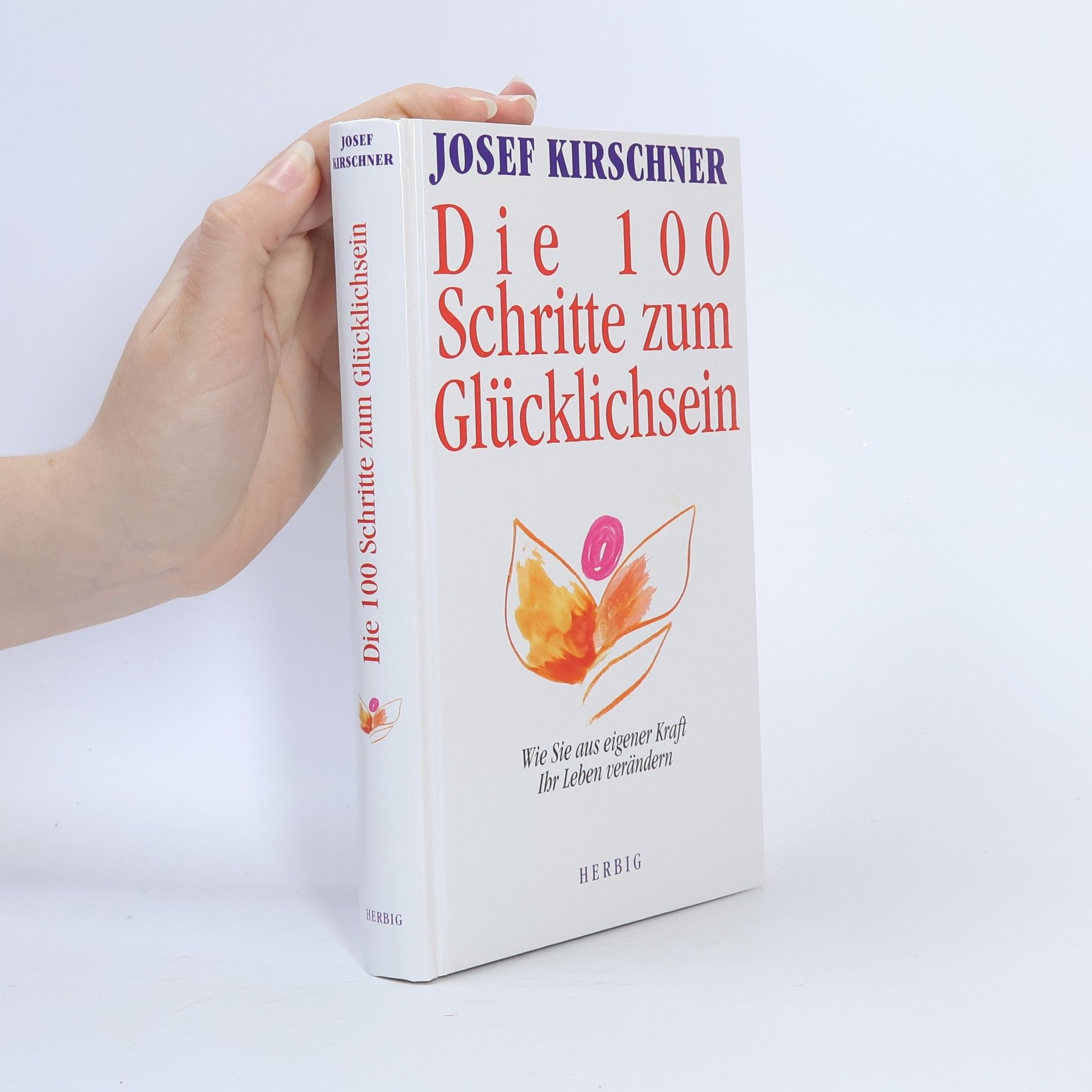 Josef Kirschner Die 100 Schritte zum Glücklichsein