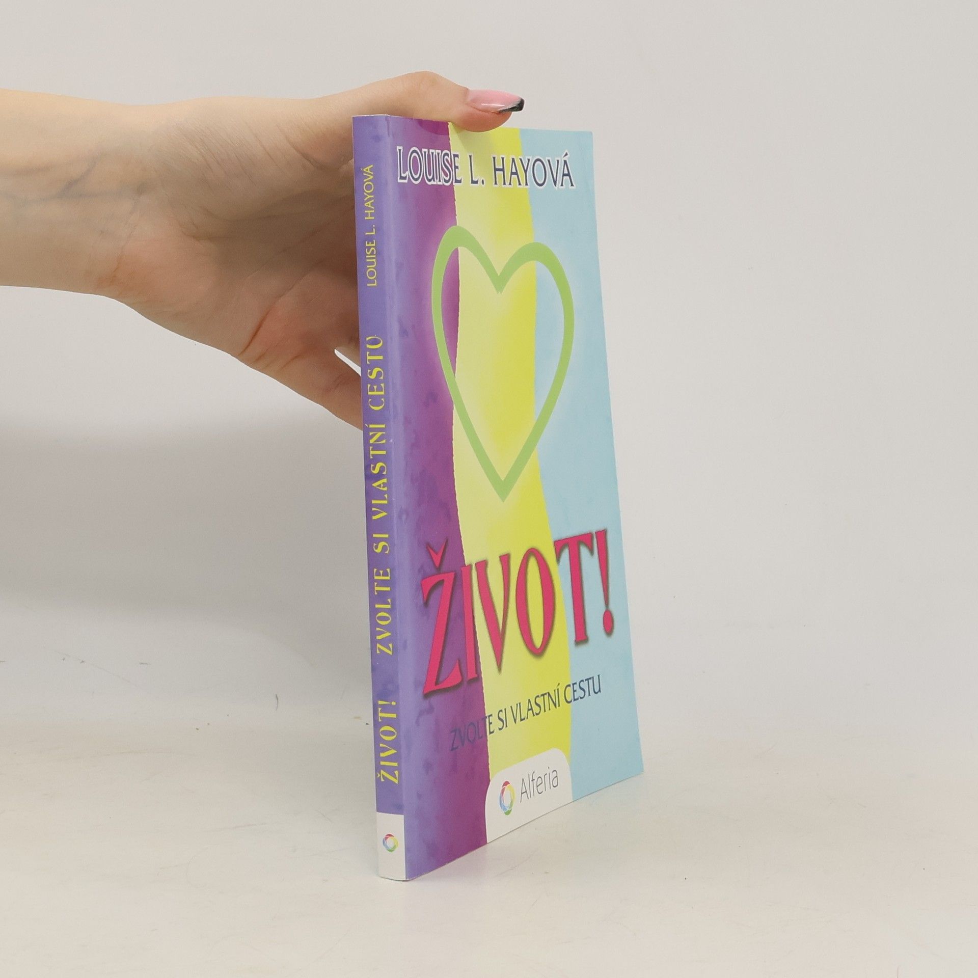 Louise Lynn Hay Život! Zvolte si vlastní cestu