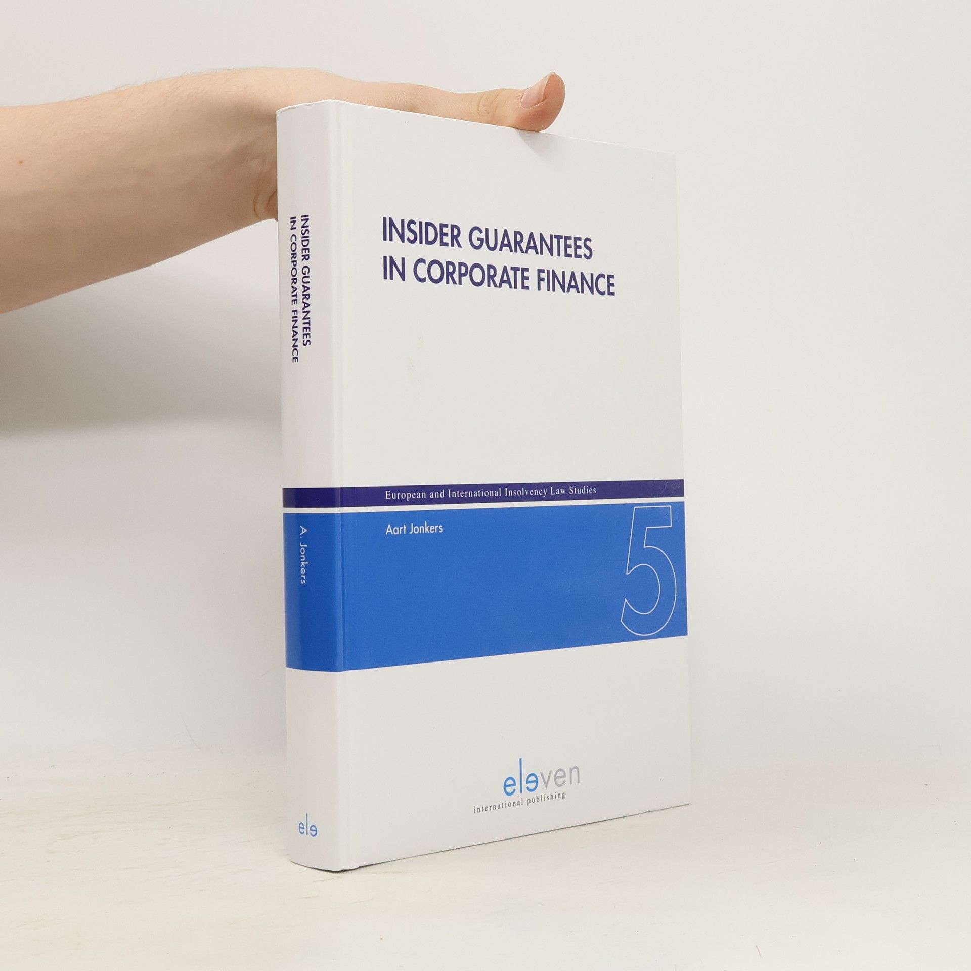 Aart Jonkers European and International Insolvency Law Studies - 5: Insider Guarantees in Corporate Finance