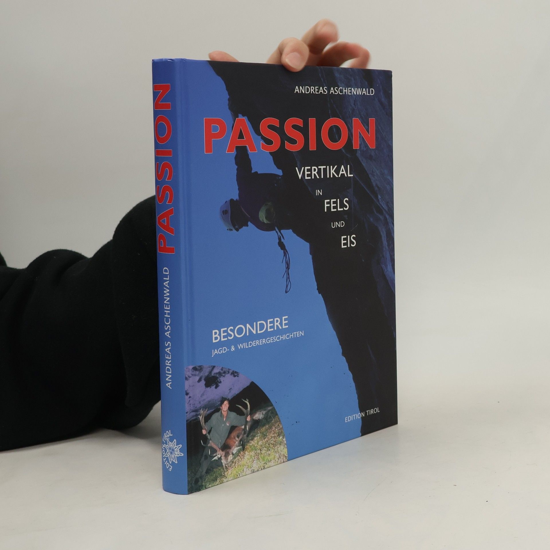 Andreas Aschenwald Passion – vertikal in Fels und Eis