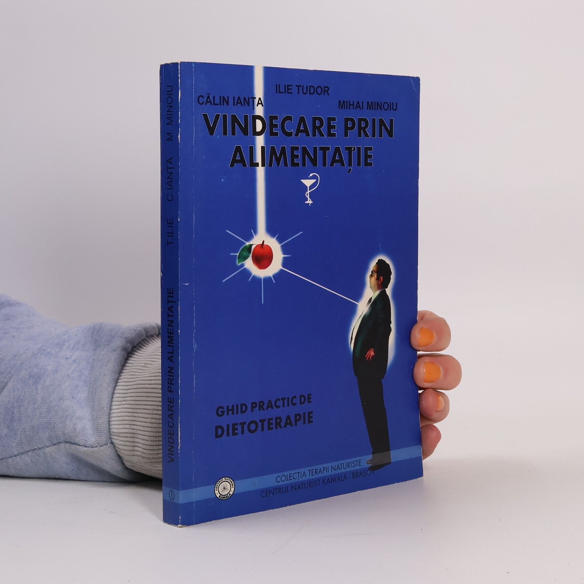 Călin Ianta Colecția Terapii Naturiste - 1: Vindecare prin alimentație