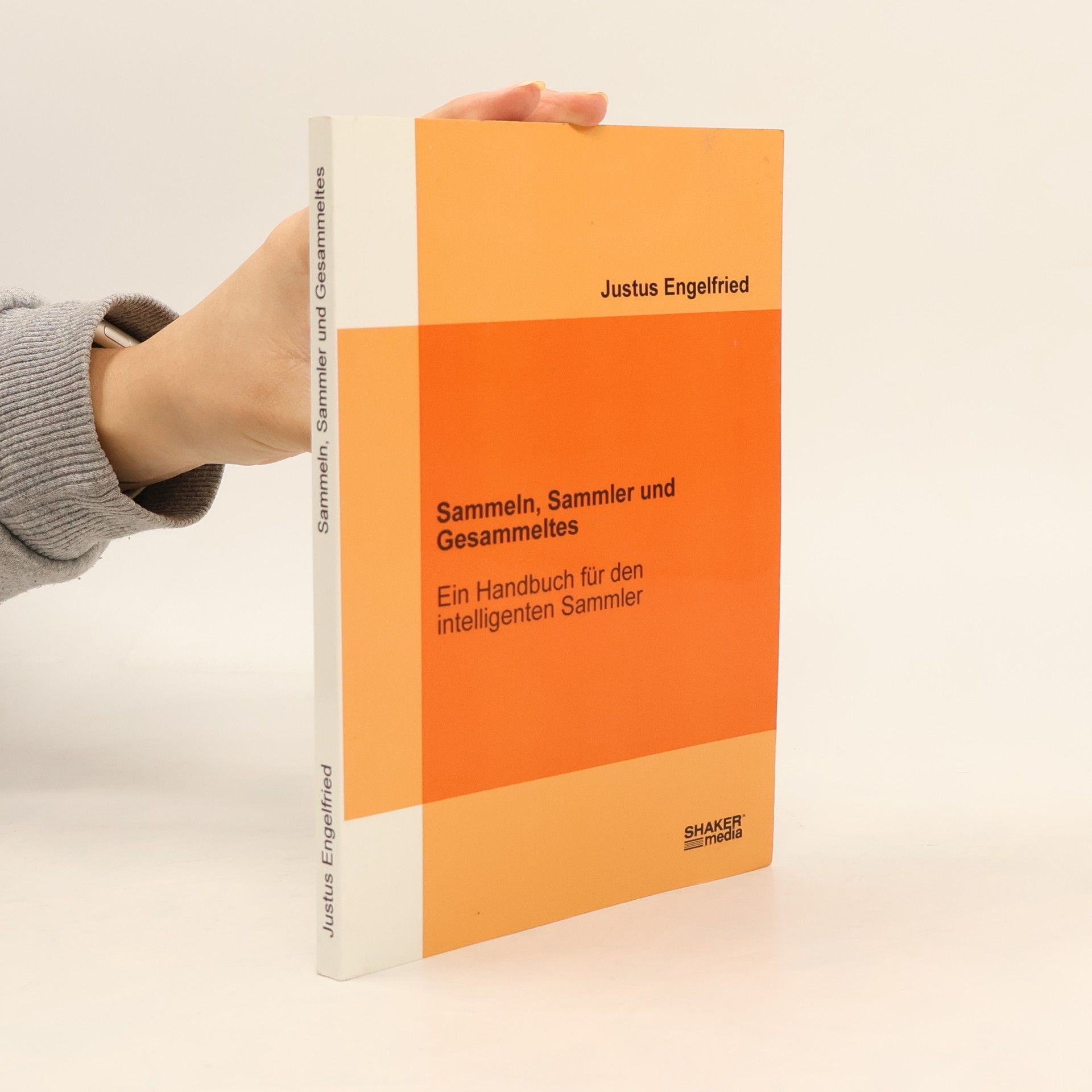 Justus Engelfried Sammeln, Sammler und Gesammeltes