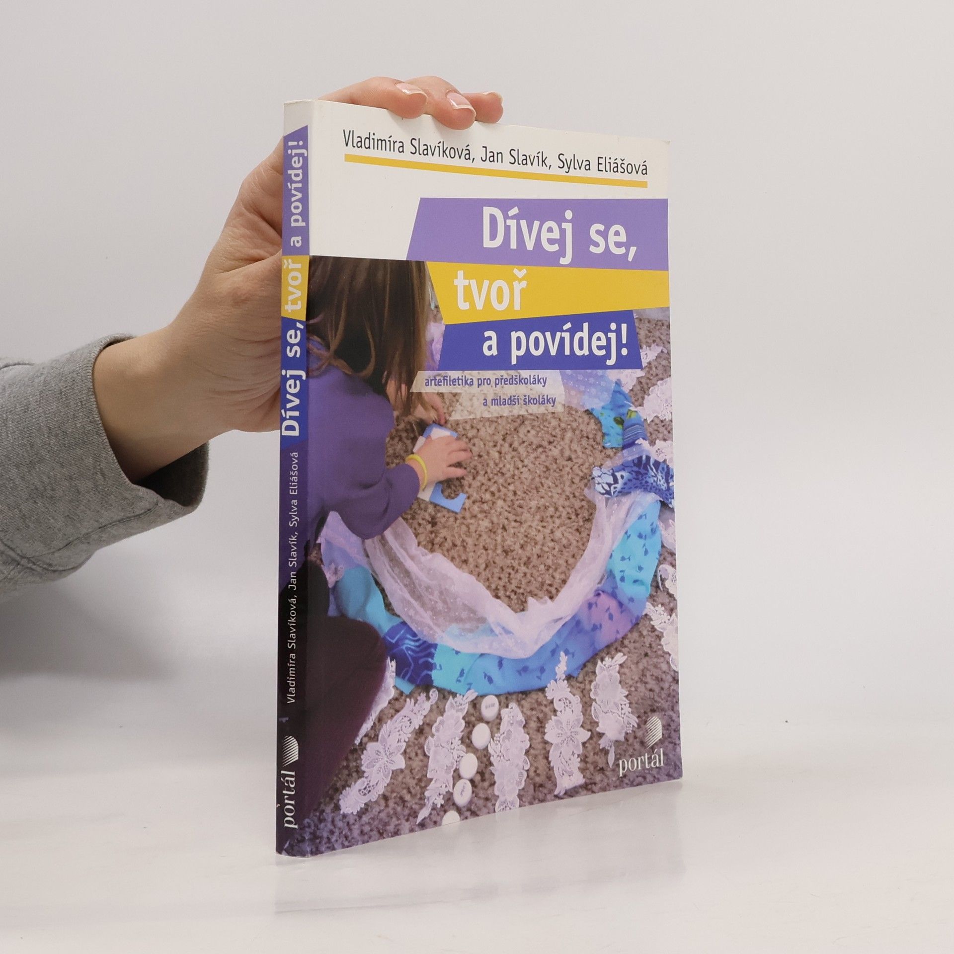 Vladimíra Slavíková Dívej se, tvoř a povídej! : artefiletika pro předškoláky a mladší školáky