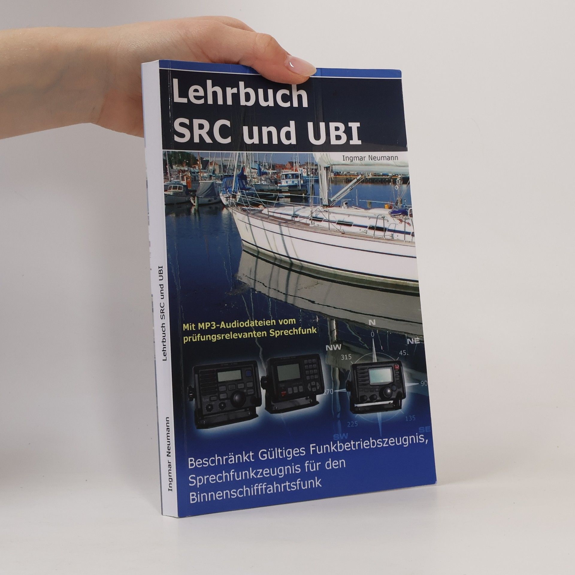 Ingmar Neumann Lehrbuch SRC und UBI. Beschränkt gültiges Funkbetriebszeugnis, Sprechfunkzeugnis für den Binnenschifffahrtsfunk