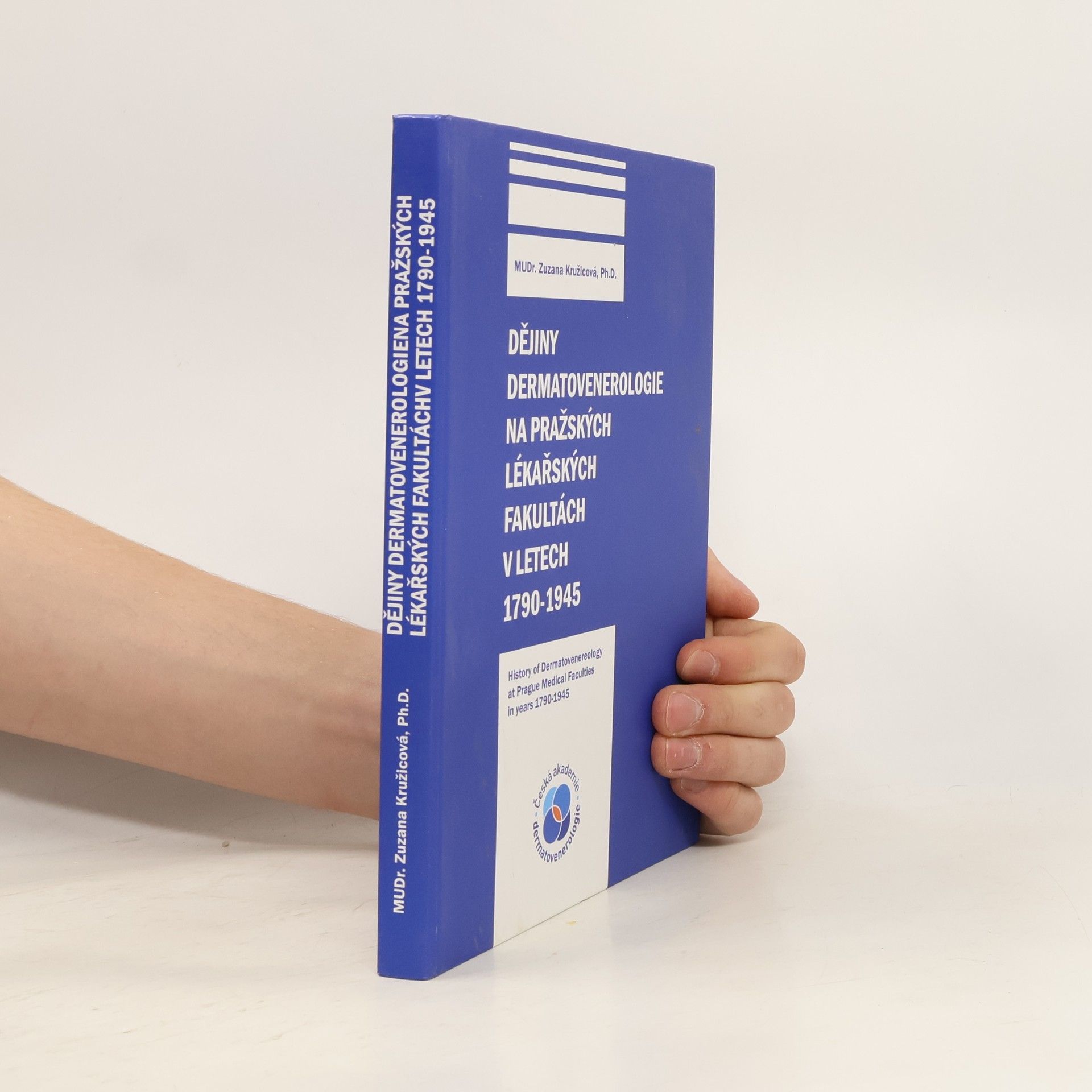 Zuzana Kružicová Dějiny dermatovenerologie na pražských lékařských fakultách v letech 1790-1945 = History of Dermatovenereology at Prague Medical Facuities in years 1790-1945