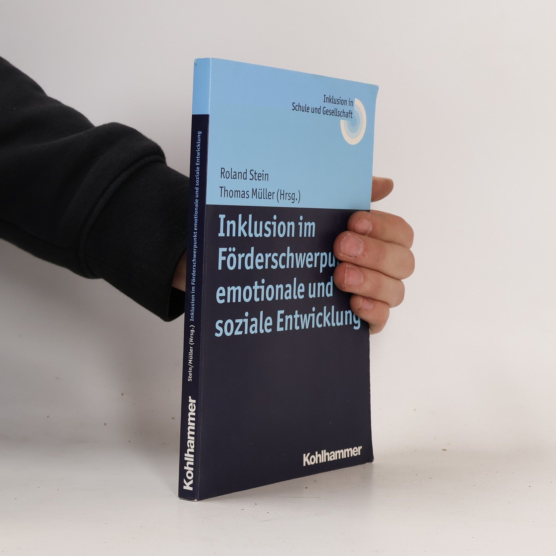 Roland Alfred Stein Inklusion in Schule und Gesellschaft: Inklusion im Förderschwerpunkt emotionale und soziale Entwicklung