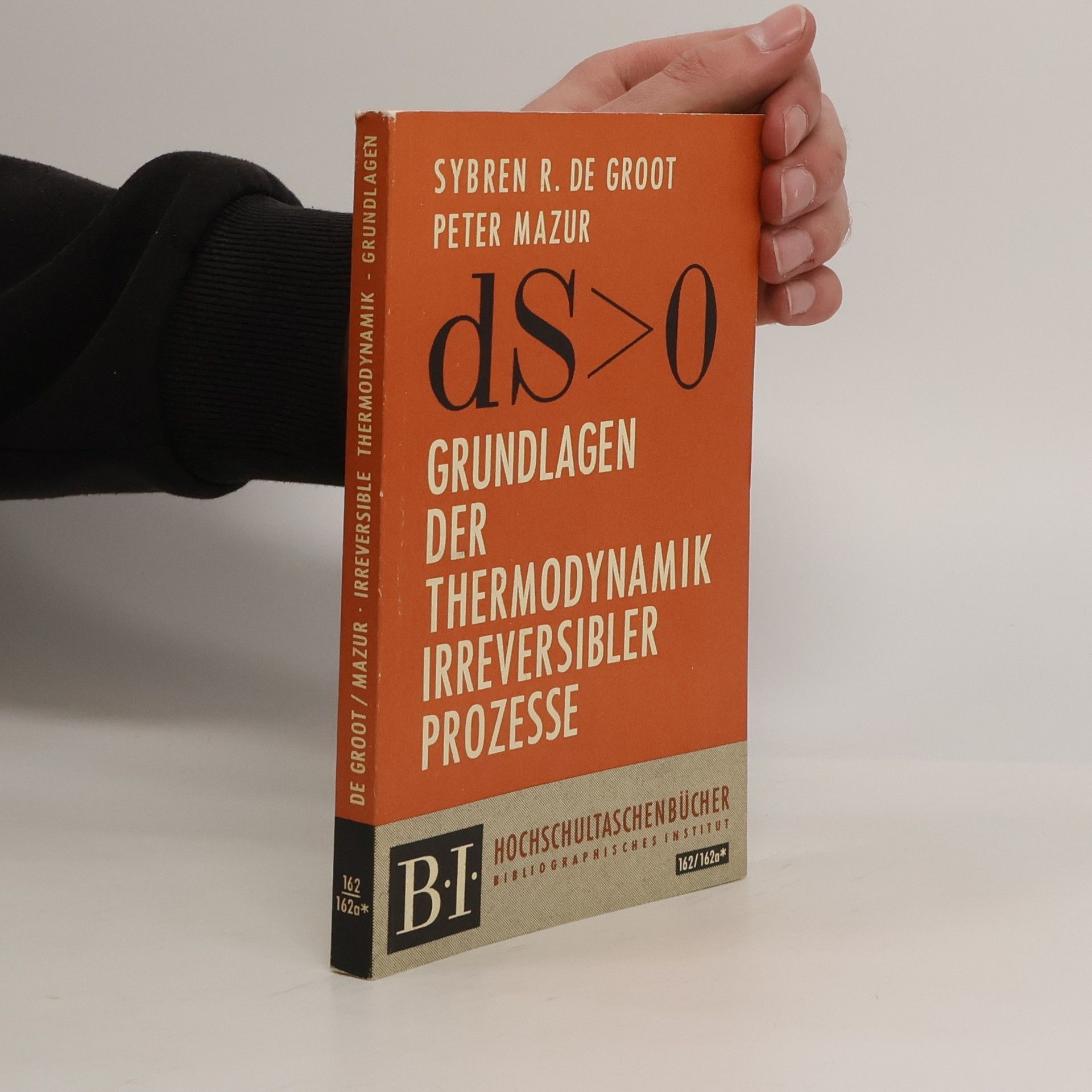 Sybren Ruurds de Groot Die Grundlagen der Thermodynamik Irreversibler Prozesse