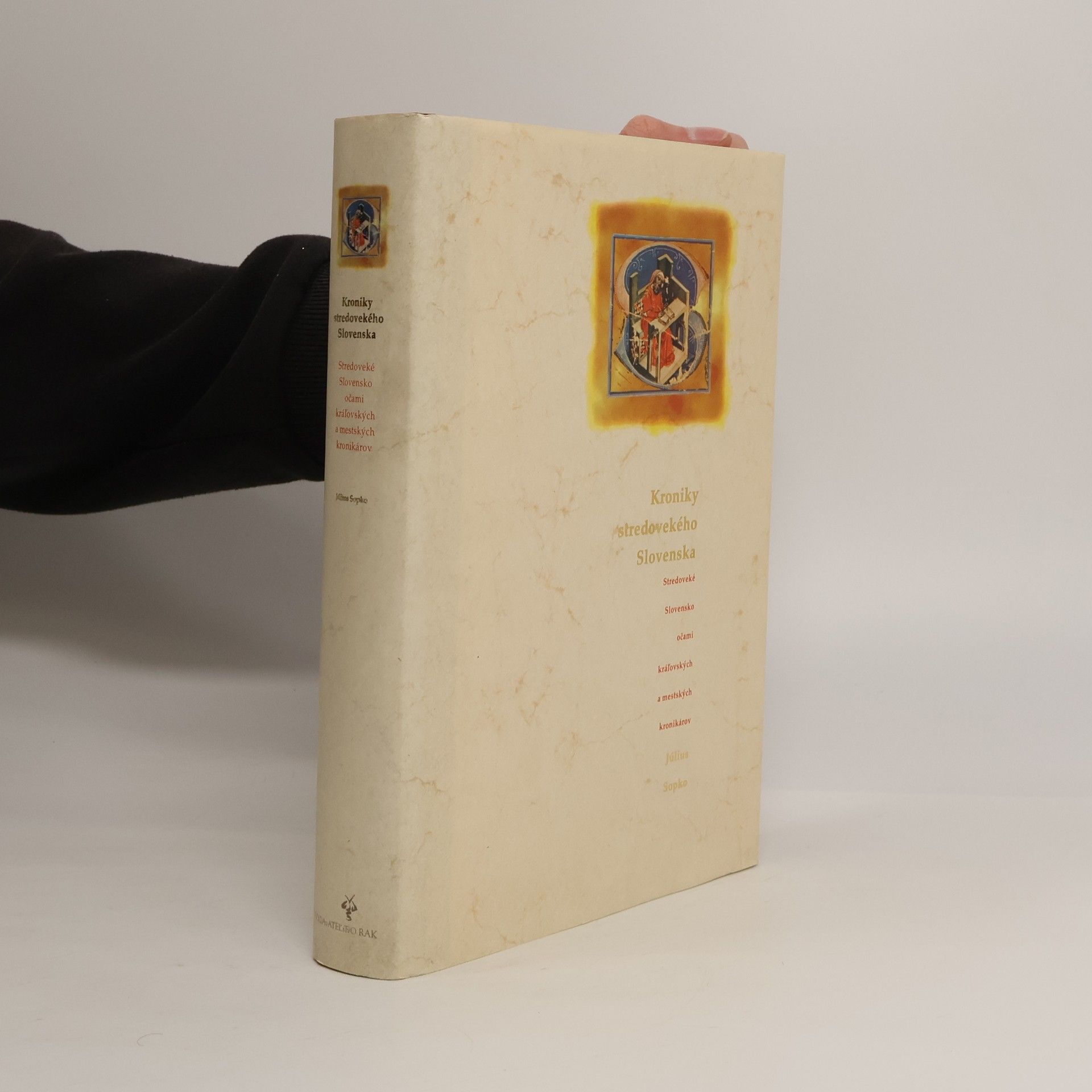 Július Sopko Kroniky stredovekého Slovenska (Stredoveké Slovensko očami kráľovských a mestských kronikárov)