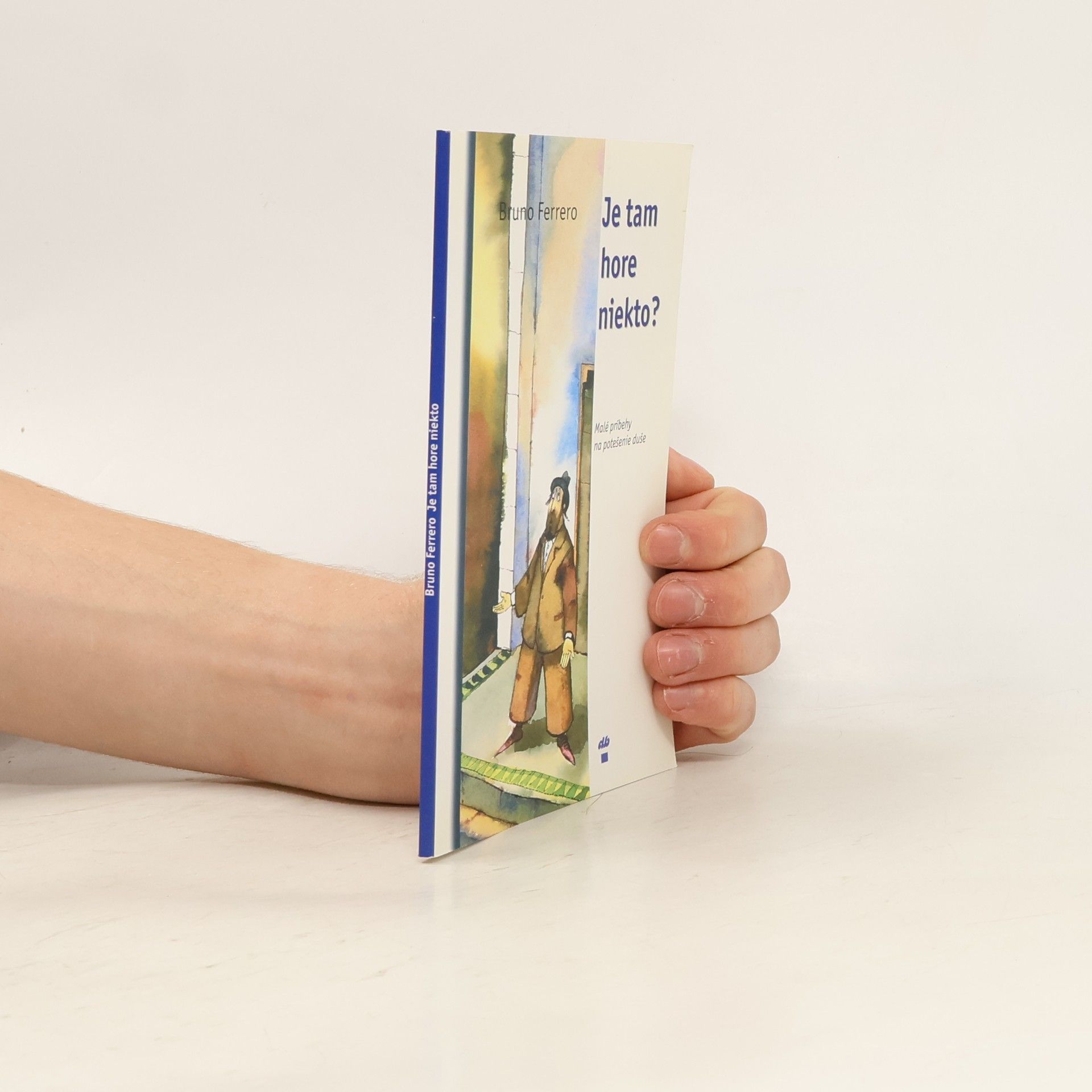 Bruno Ferrero Je tam hore niekto? Malé príbehy na potešenie duše