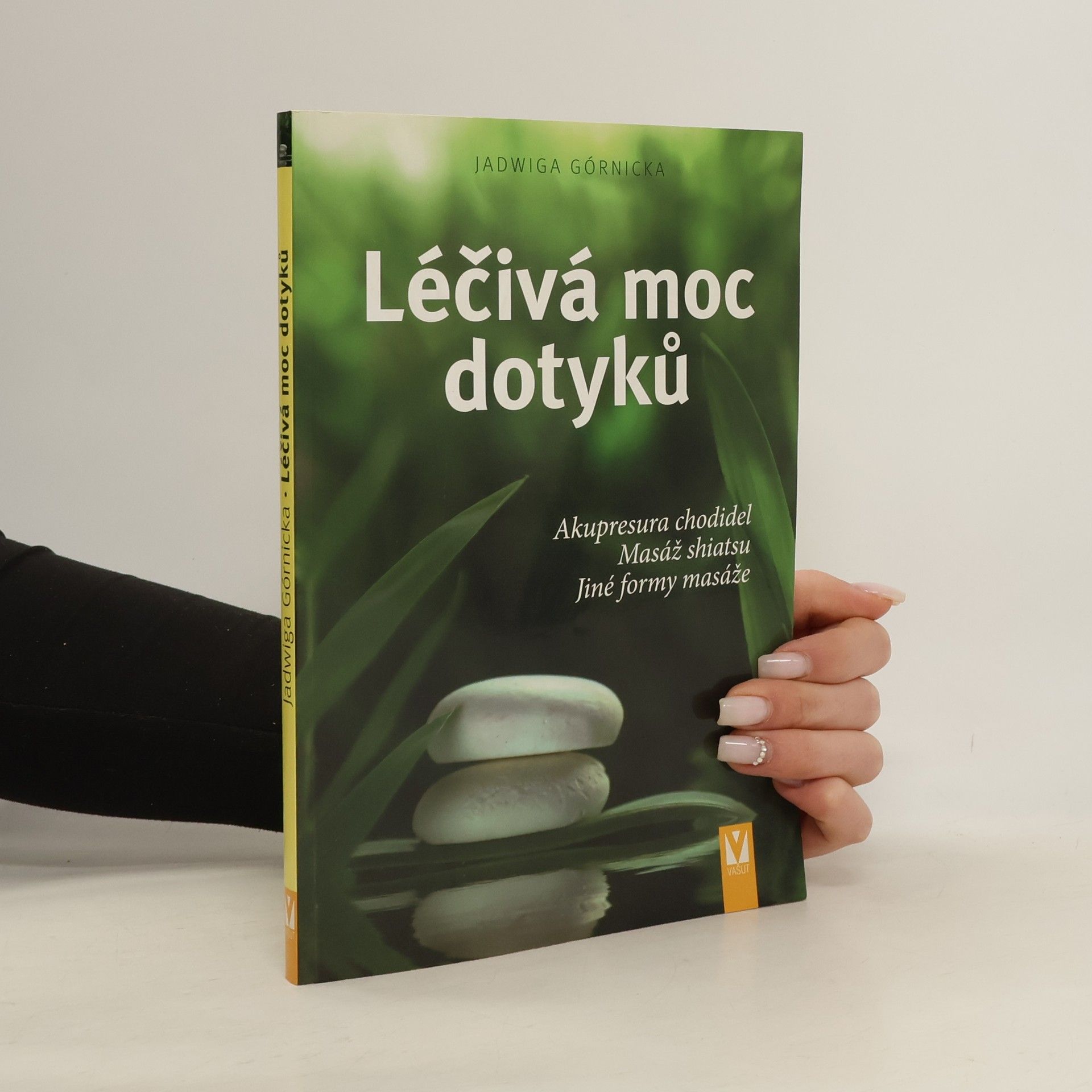 Jadwiga Górnicka Léčivá moc dotyků. Akupresura chodidel, masáž shiatsu, jiné formy masáže