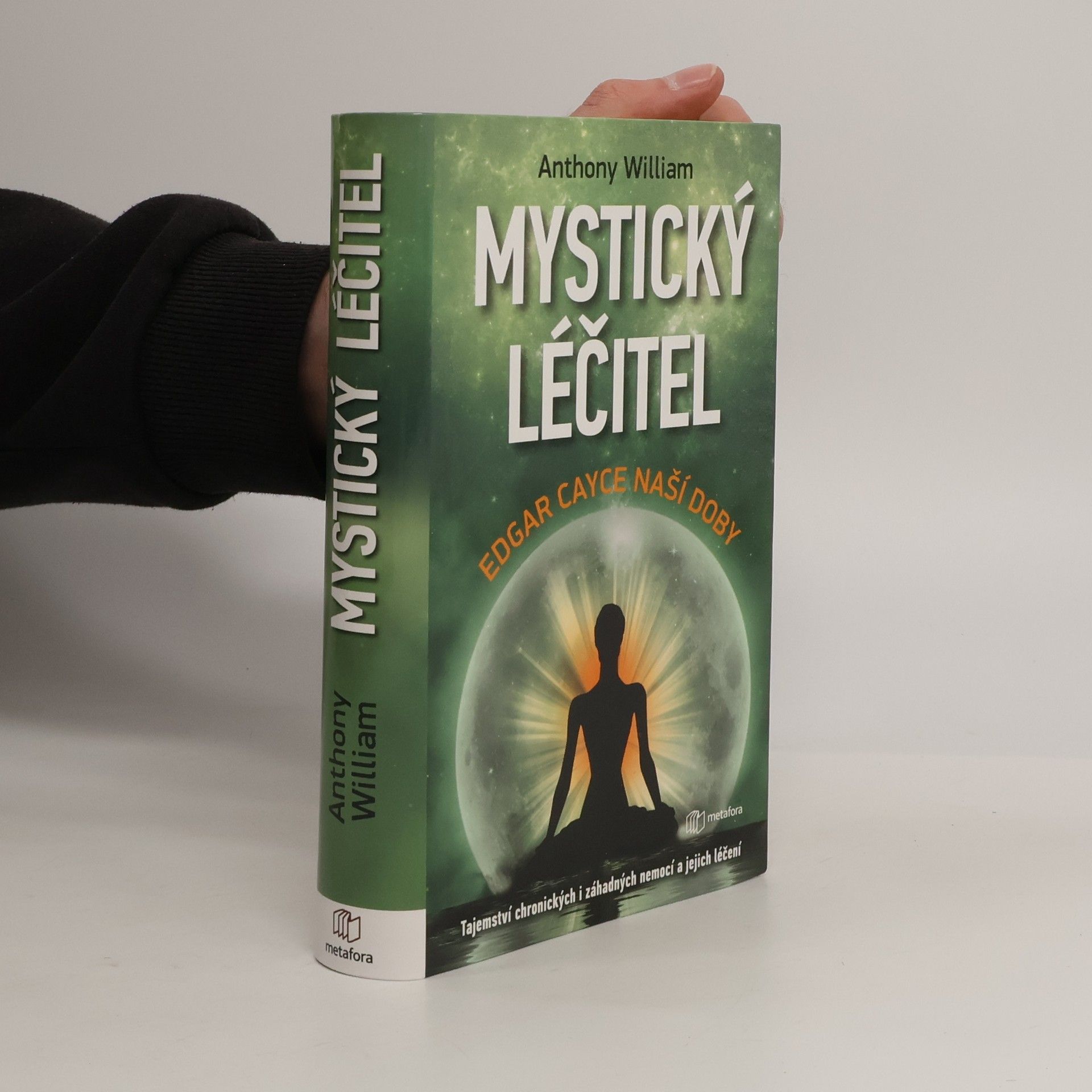 Anthony William Mystický léčitel : novodobé médium odhaluje tajemství záhadných nemocí