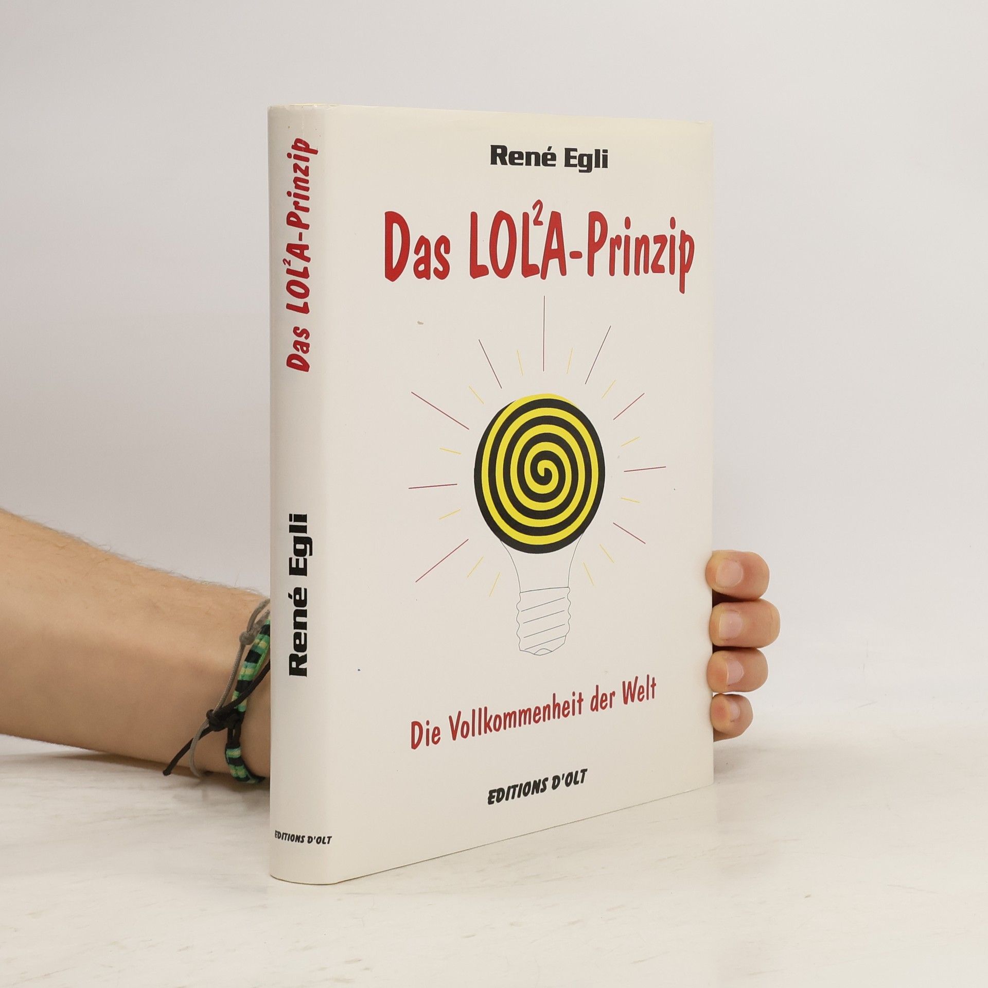René Egli Das LOL²A-Prinzip. Die Vollkommenheit der Welt